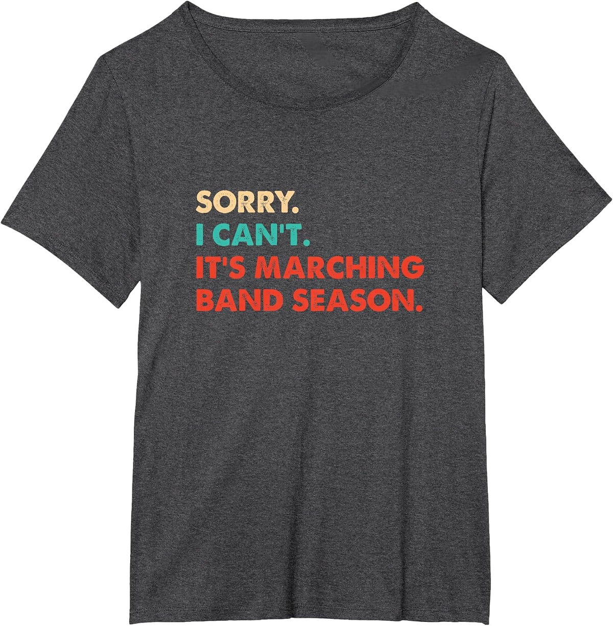 Sorry. I Can't. It's Marching Band Season, Marching Band T-Shirt - Dark Heather Grey