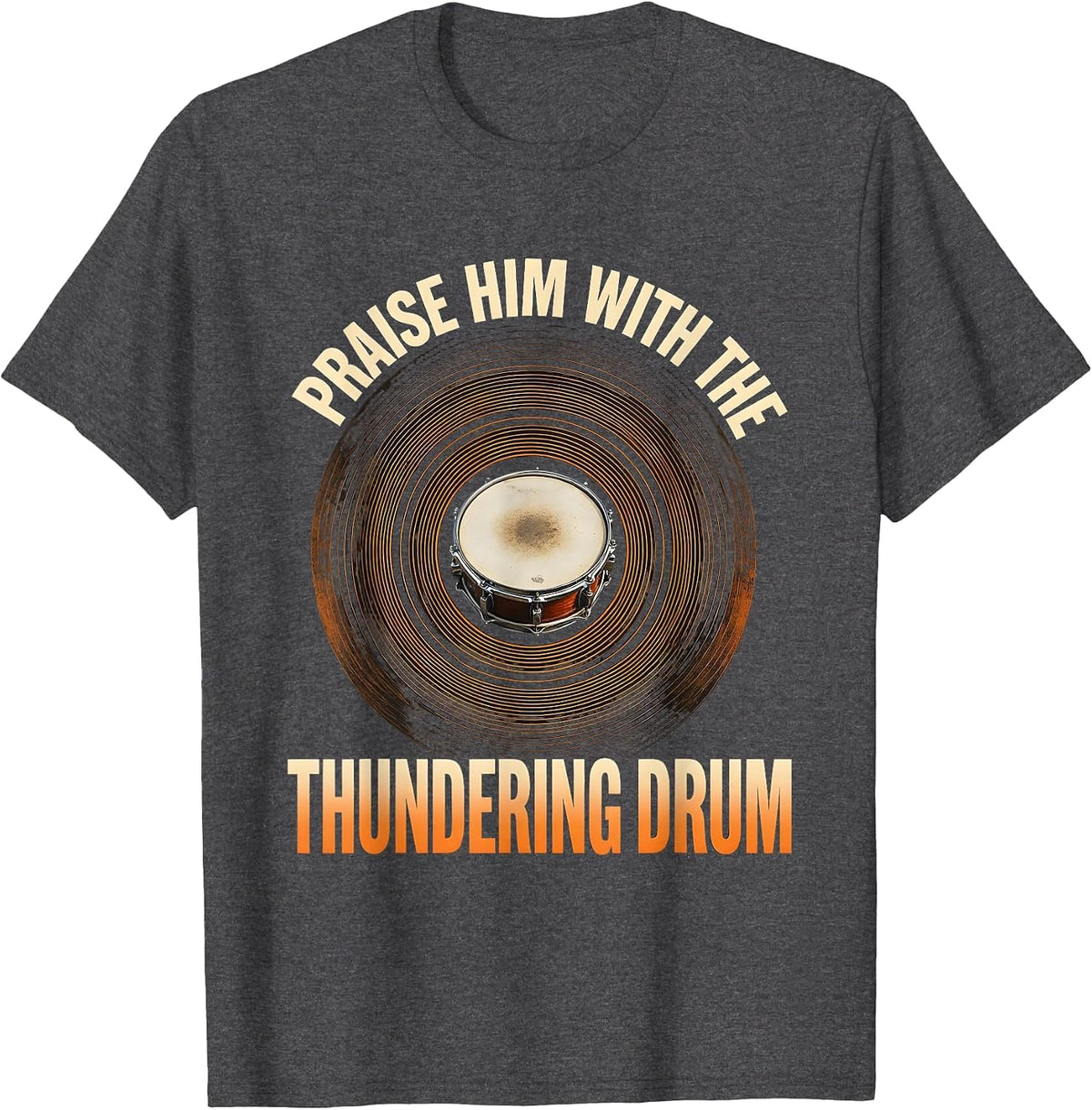 Praise Him With The Thundering Drum Christian Drummer T-Shirt - Dark Heather Grey