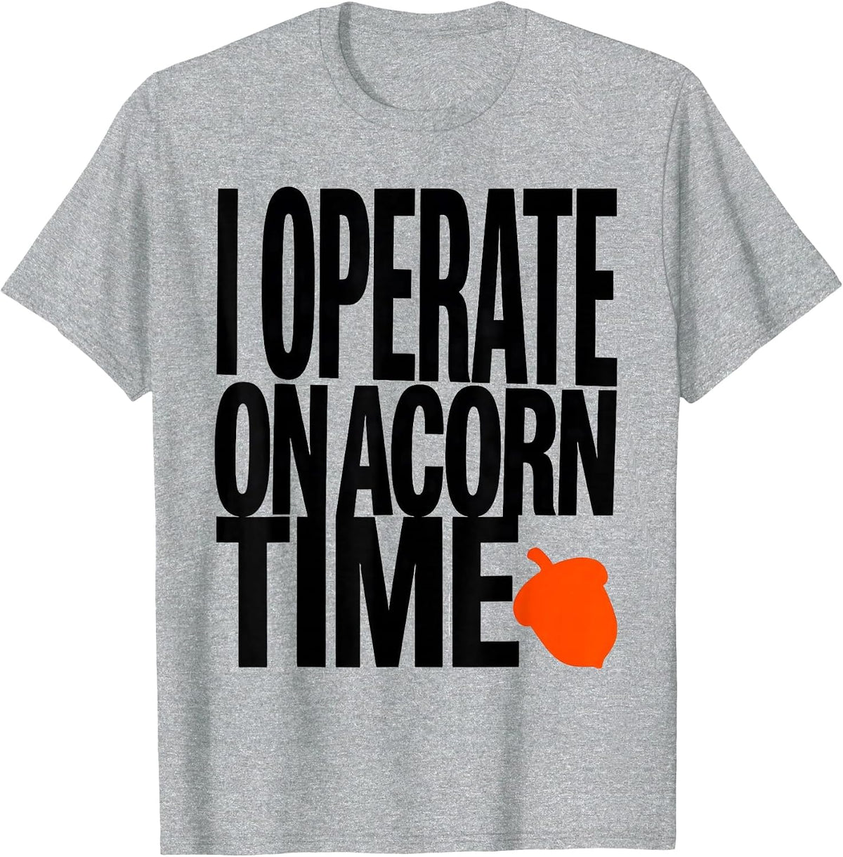 Men's I Operate On Acorn Time Funny Squirrel And Hedgehog Novelty T-Shirt - Heather Grey