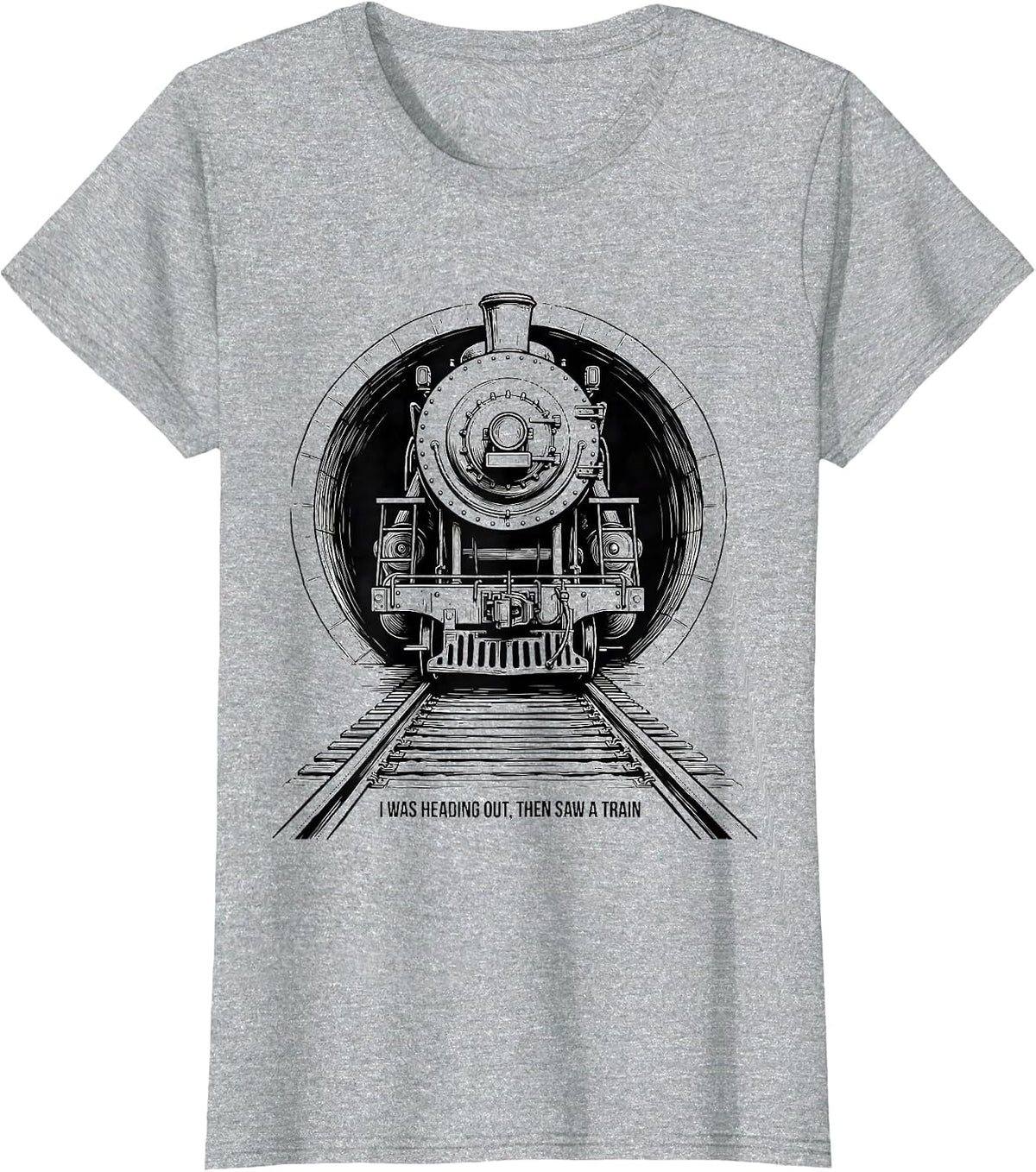 I Was Heading Out, Then Saw A Train Funny Train Enthusiast T-Shirt - Heather Grey