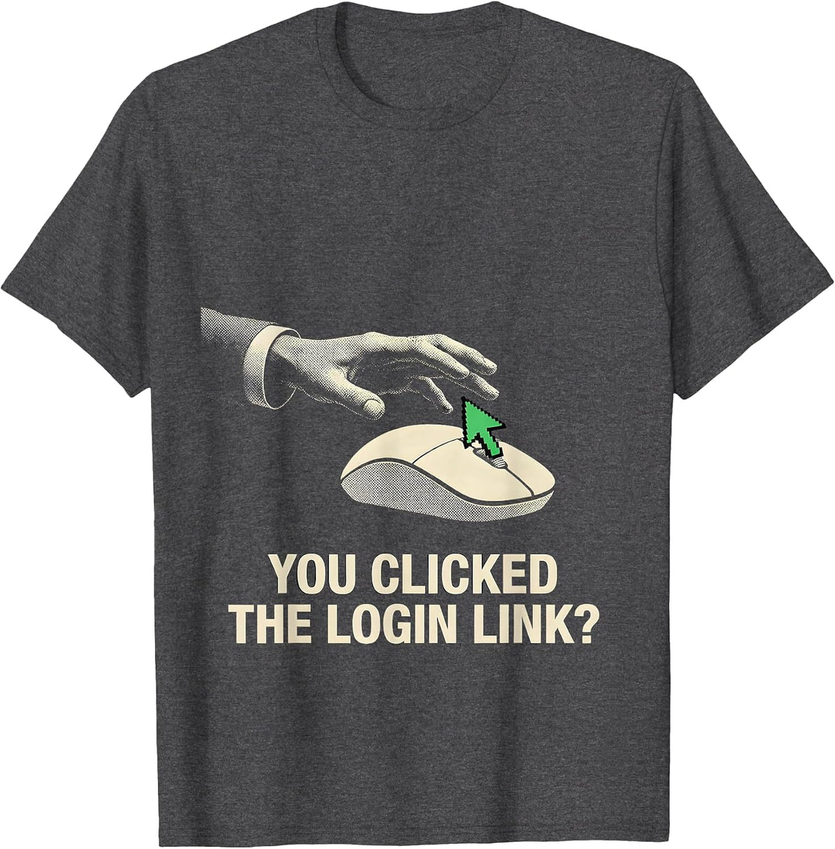 Men's You Clicked The Login Link? Funny Cybersecurity IT Sysadmin T-Shirt - Dark Heather Grey