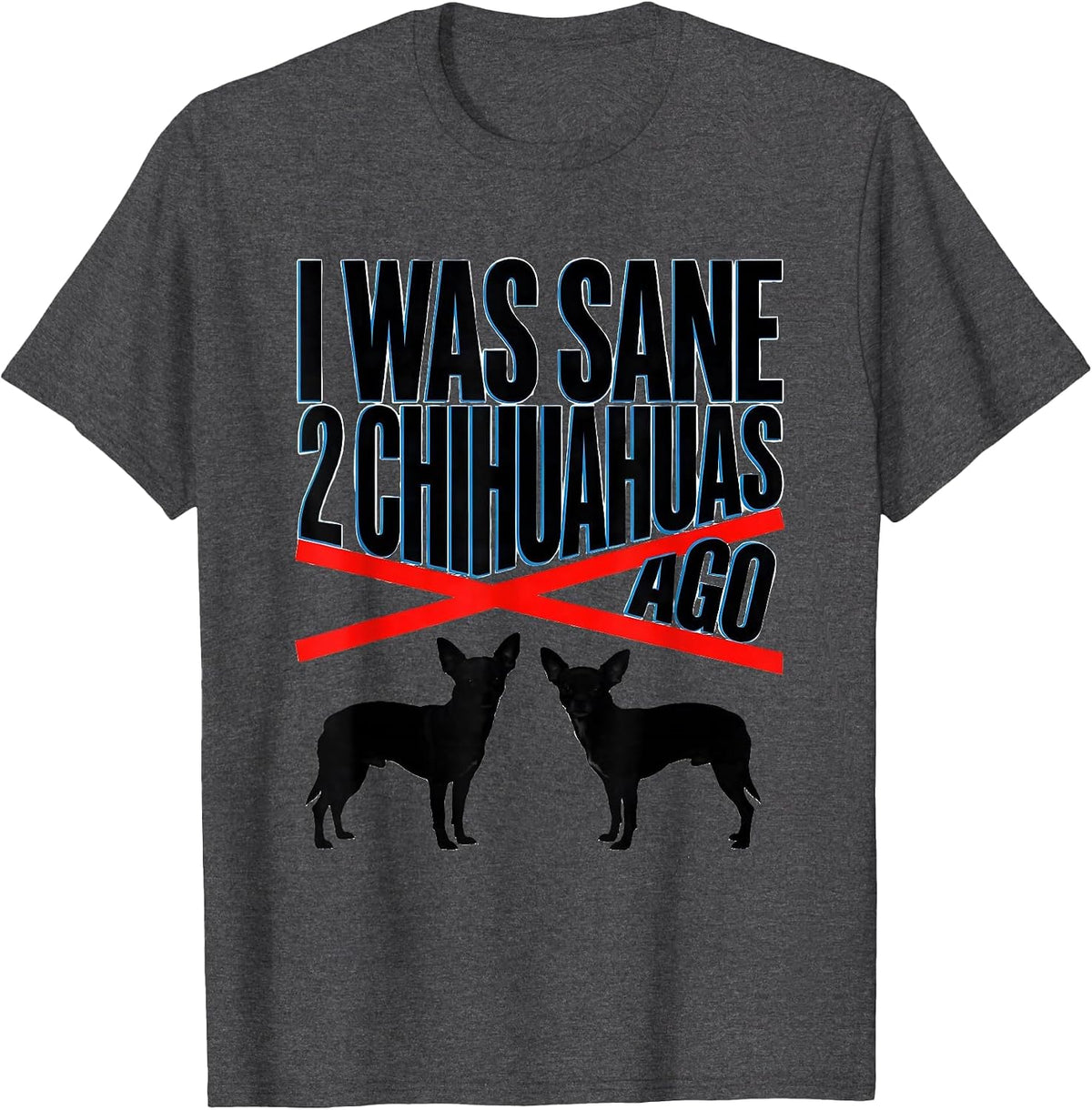 Men's I Was Sane 2 Chihuahuas Ago Funny Chihuahua Owner Humor T-Shirt - Dark Heather Grey