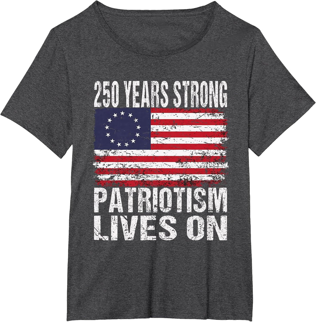 250 Years Strong Patriotism Lives On - USA 250th Birthday T-Shirt - Dark Heather Grey