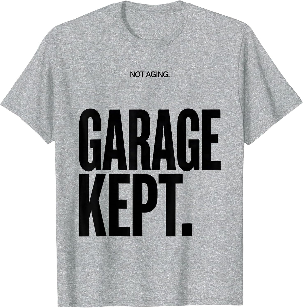 Men's Not Aging Garage Kept Funny Car Guy Classic Car Enthusiast T-Shirt - Heather Grey