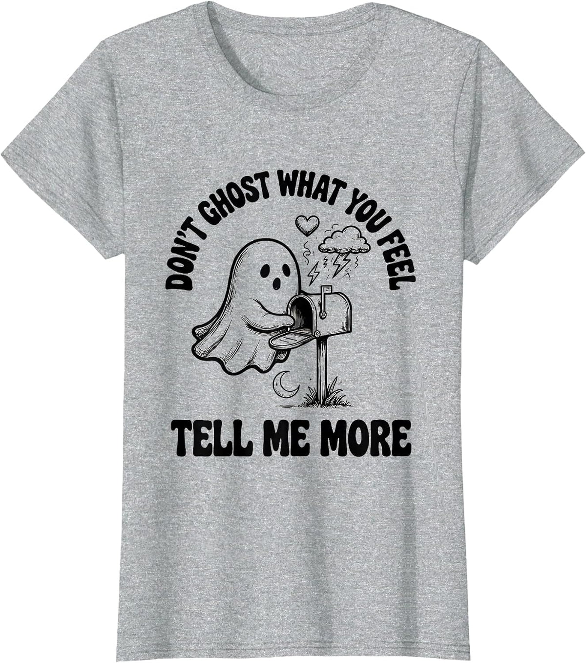 Don't Ghost What You Feel Tell Me More Halloween T-Shirt - Heather Grey