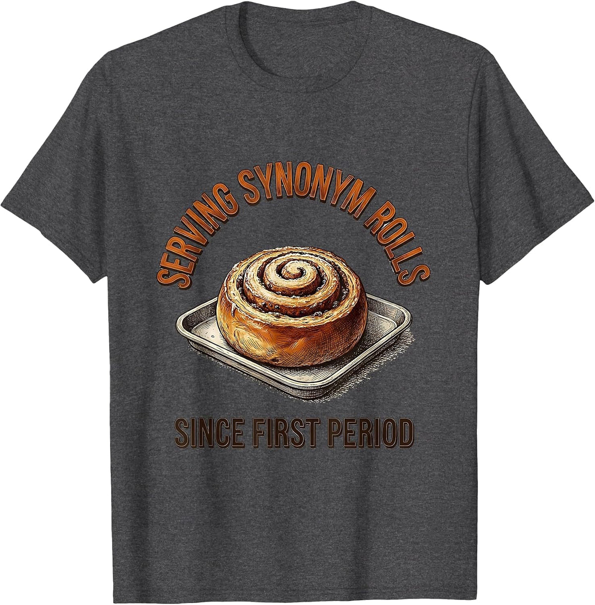 Men's Serving Synonym Rolls Since First Period Funny Teacher T-Shirt - Dark Heather Grey