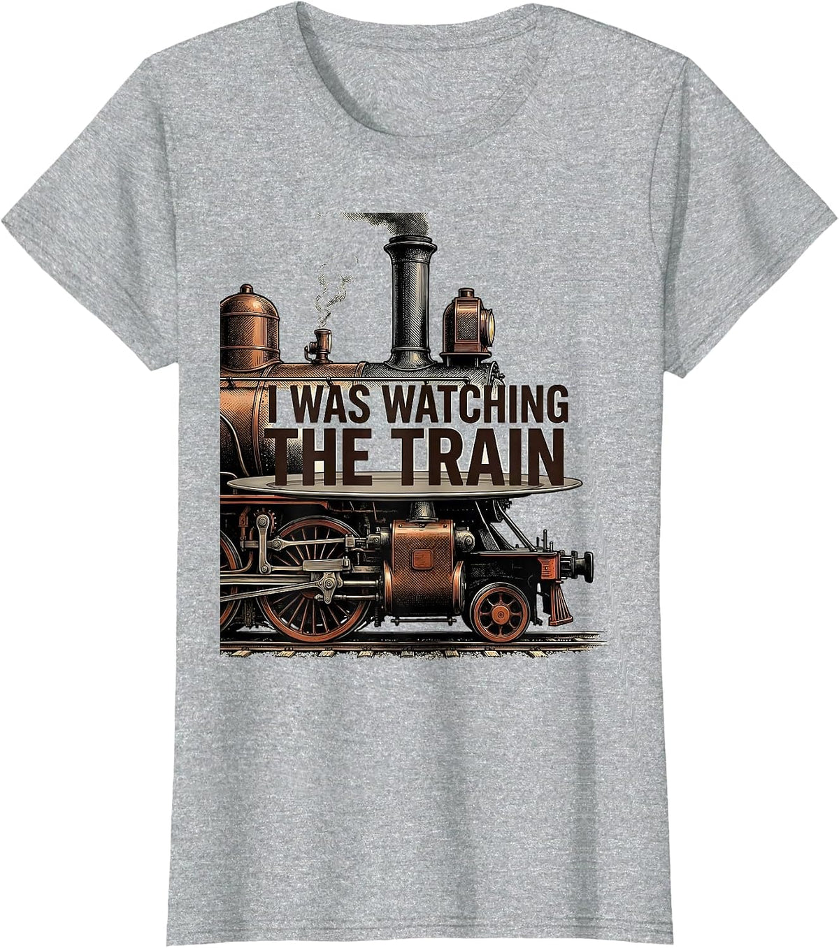 I Was Watching The Train Funny Train Enthusiast Locomotive T-Shirt - Heather Grey