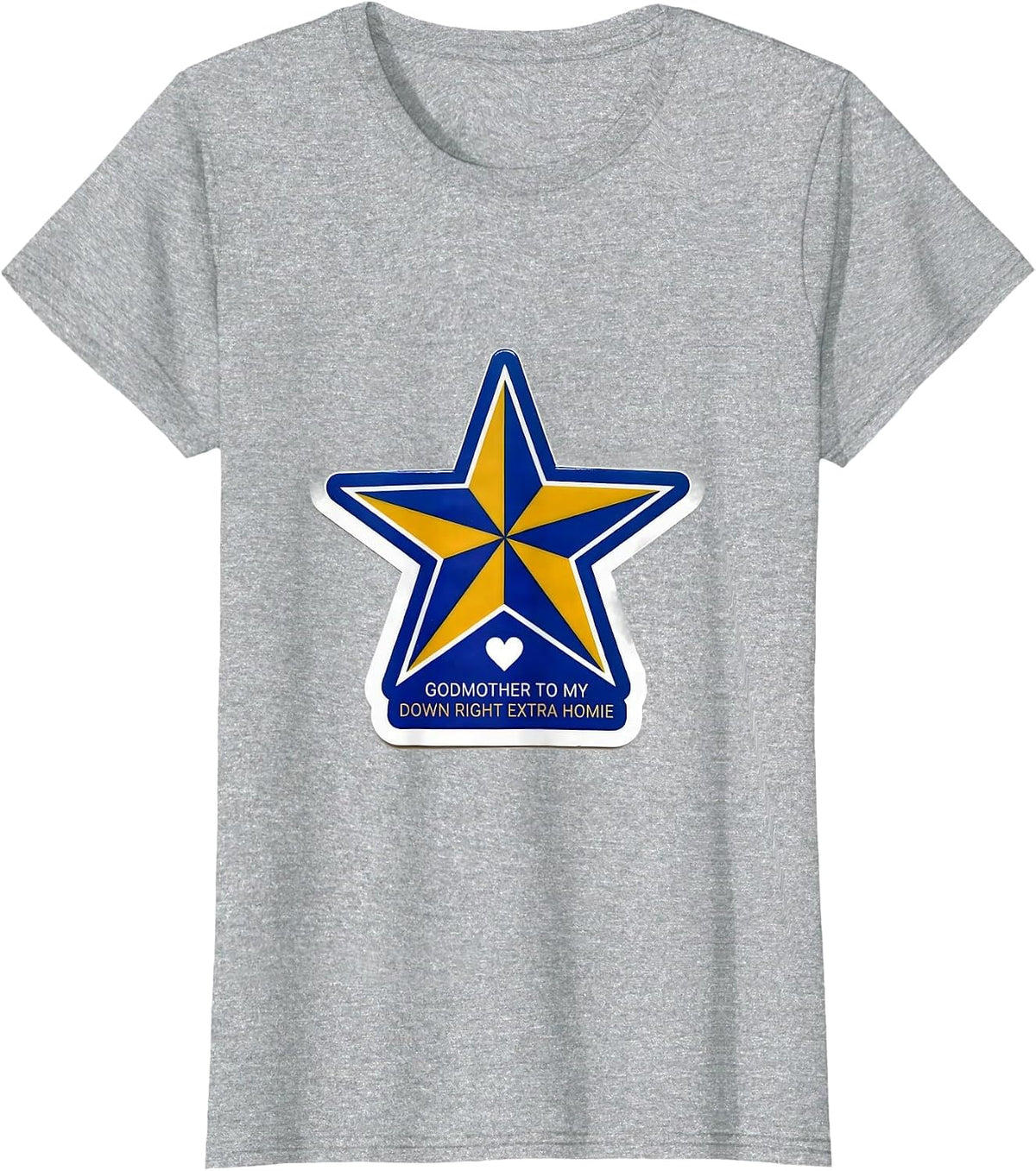 Godmother To My Down Right Extra Homie Supportive Family T-Shirt - Heather Grey