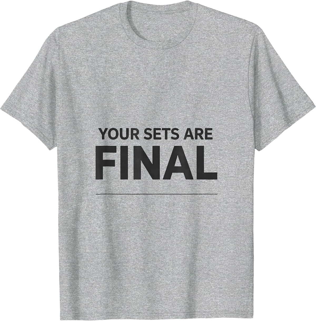 Men's Your Sets Are Final Funny Gym Workout Meme Weightlifting T-Shirt - Heather Grey