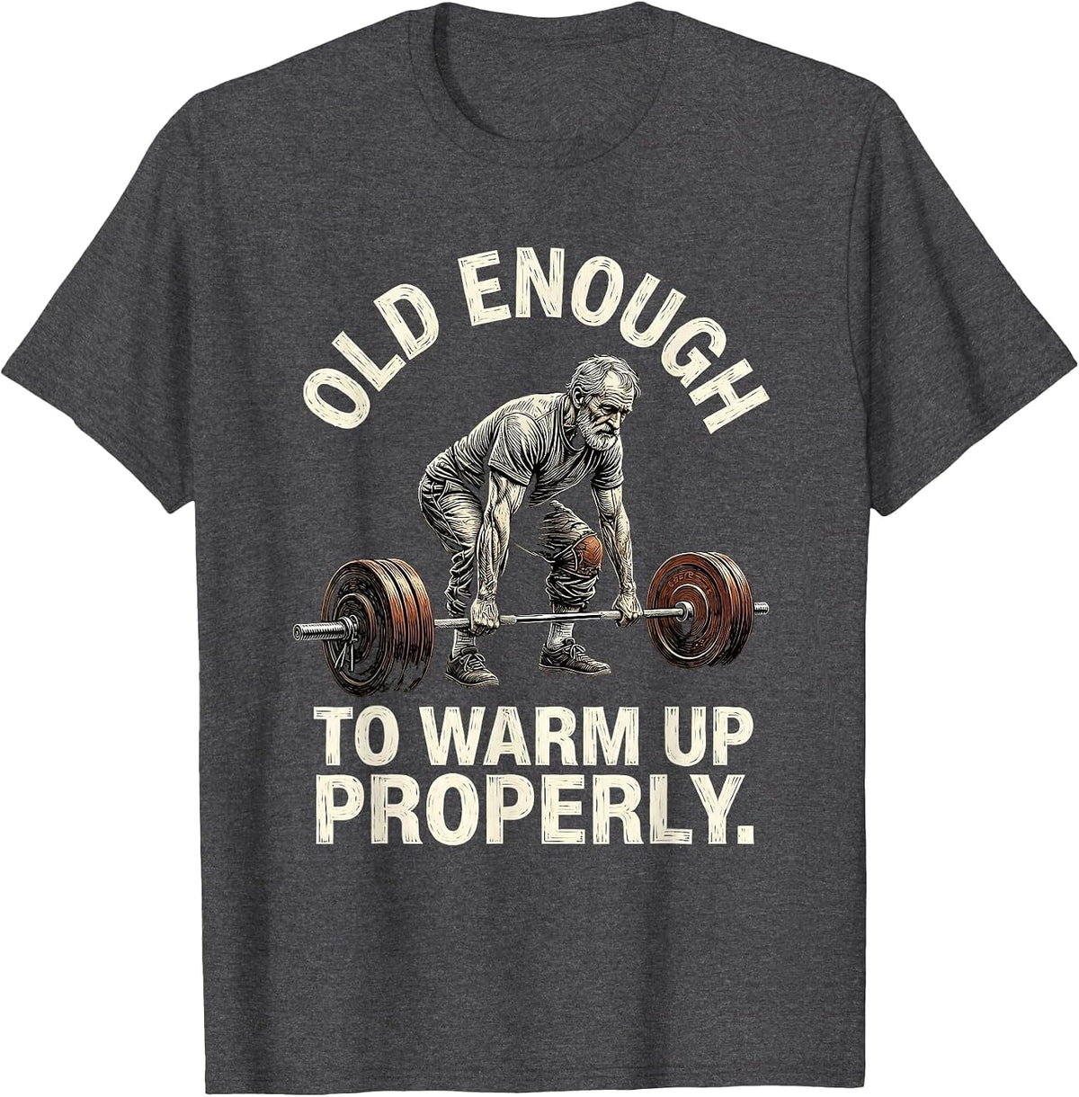 Old Enough To Warm Up Properly Funny Gym Humor Weightlifting T-Shirt - Dark Heather Grey