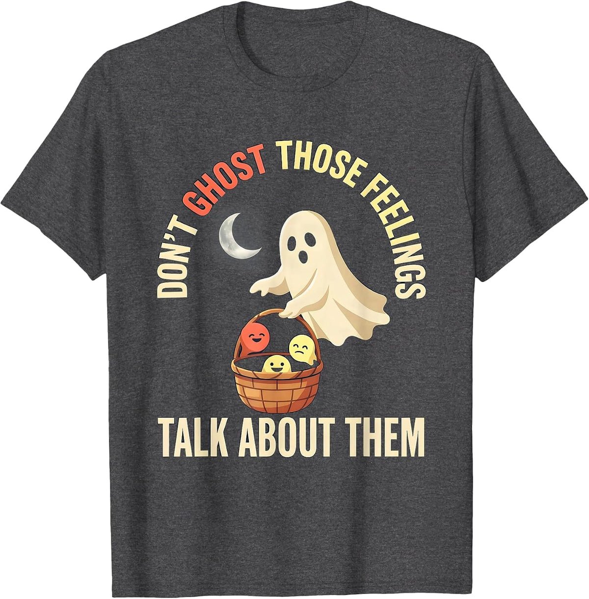 Don't Ghost Those Feelings Talk About Them Halloween T-Shirt - Dark Heather Grey