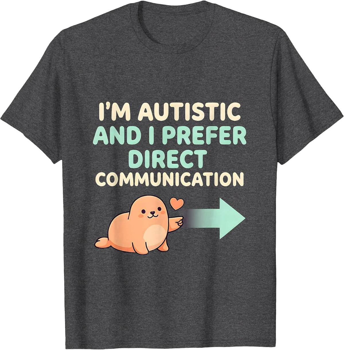 I'm Autistic And I Prefer Direct Communication Funny T-Shirt - Dark Heather Grey
