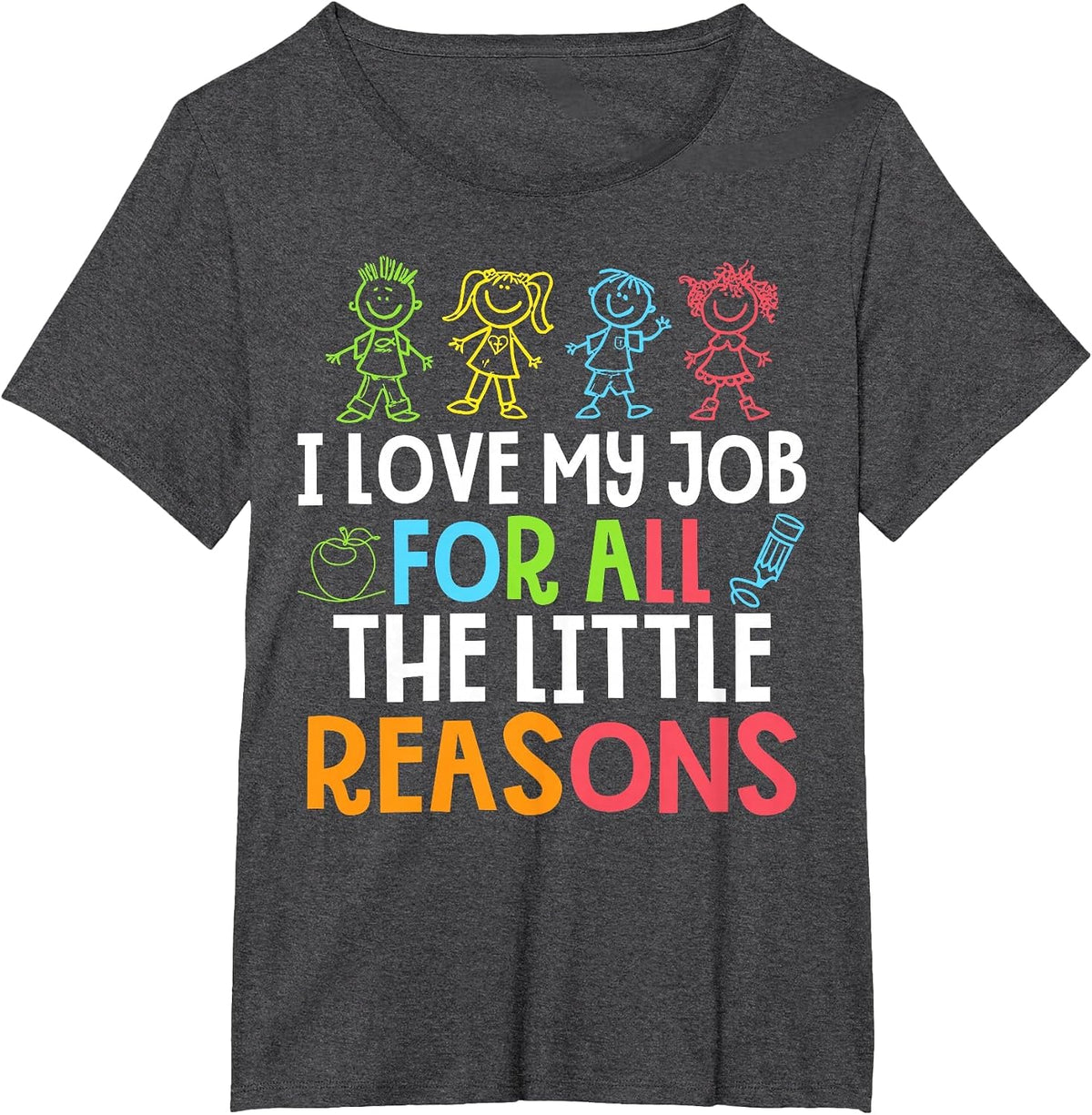 Teachers I Love My Job for All The Little Reasons Teacher T-Shirt - Dark Heather Grey