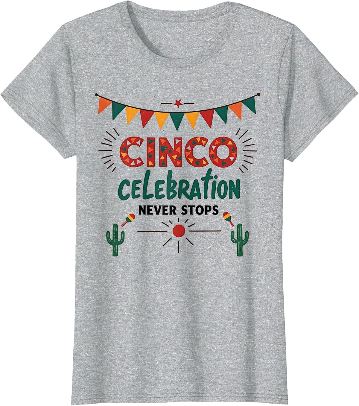 Cinco Celebration Never Stops Festive Design T-Shirt - Heather Grey