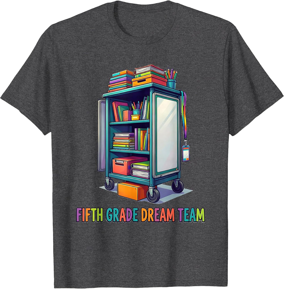 Fifth Grade Dream Team Colorful Teacher Grade Level Team T-Shirt - Dark Heather Grey