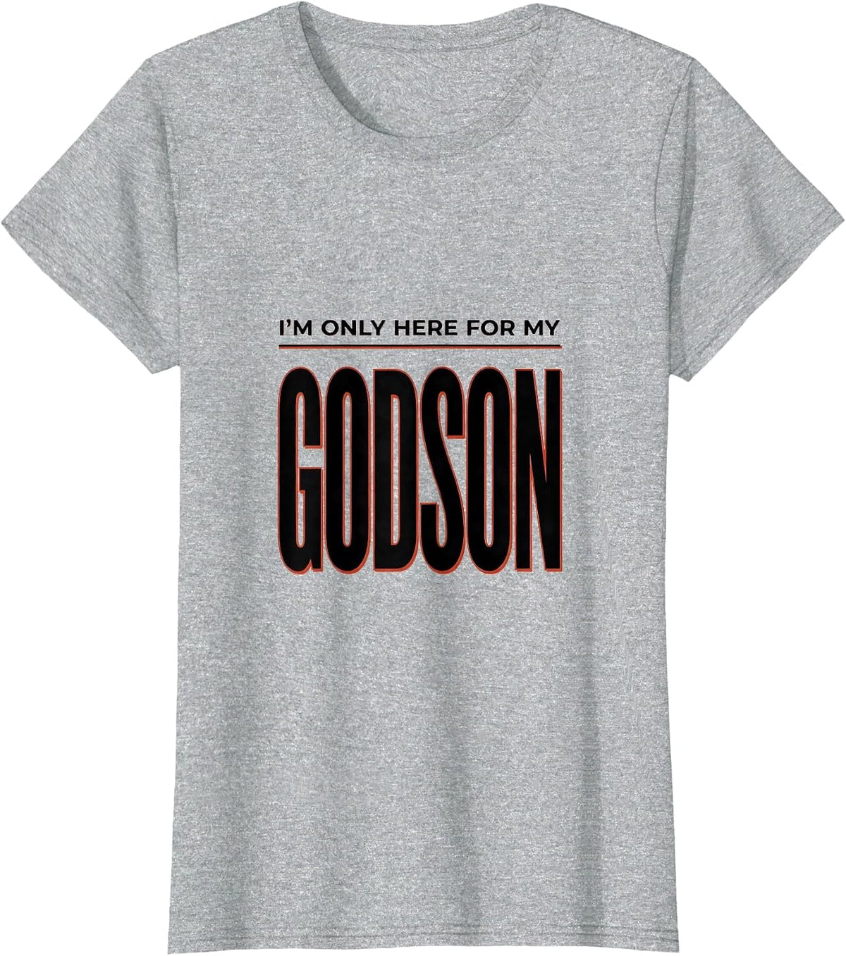 Women's I'm Only Here For My Godson Funny Godparent Gift Godfather T-Shirt - Heather Grey