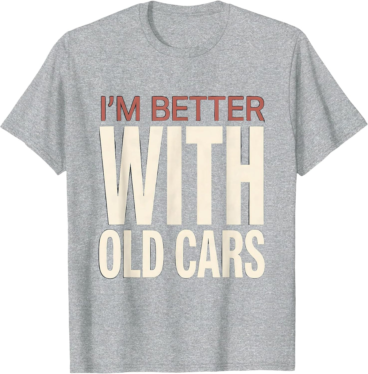 Men's I'm Better With Old Cars Funny Classic Car Guy Vintage Humor T-Shirt - Heather Grey