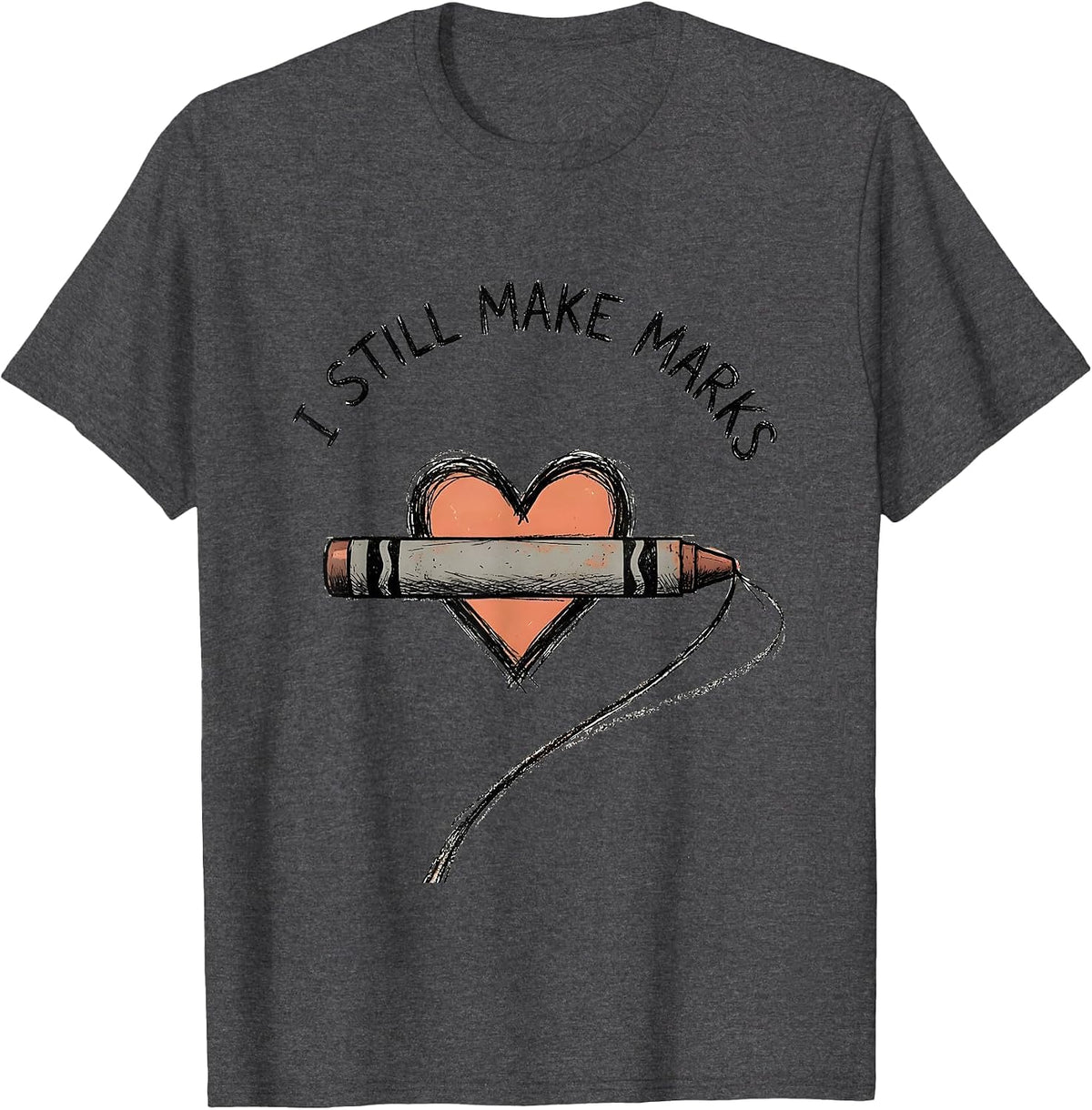 I Still Make Marks Hand-Sketched Mental Health Awareness T-Shirt - Dark Heather Grey