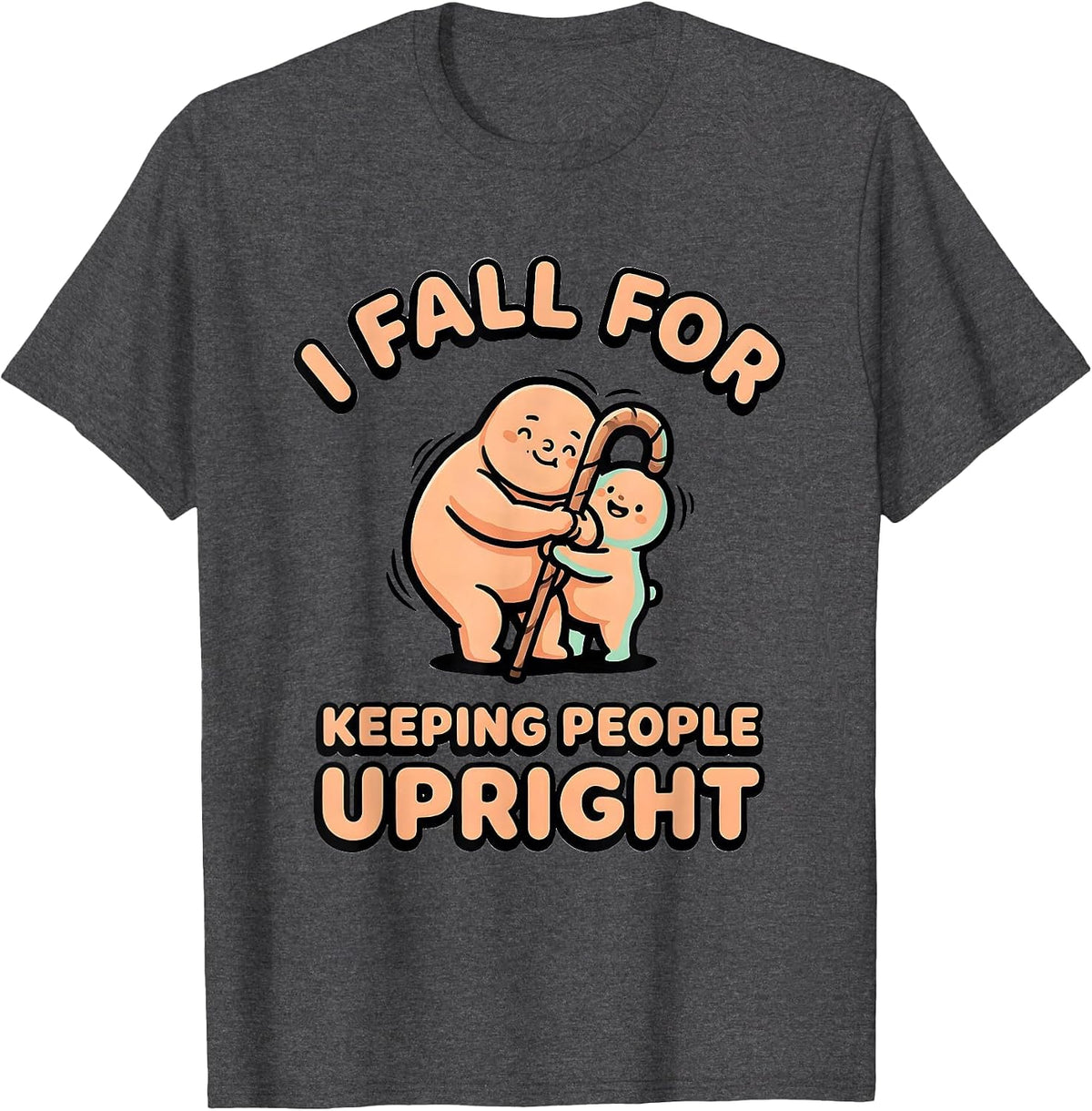 I Fall For Keeping People Upright Cute Kawaii Physical T-Shirt - Dark Heather Grey