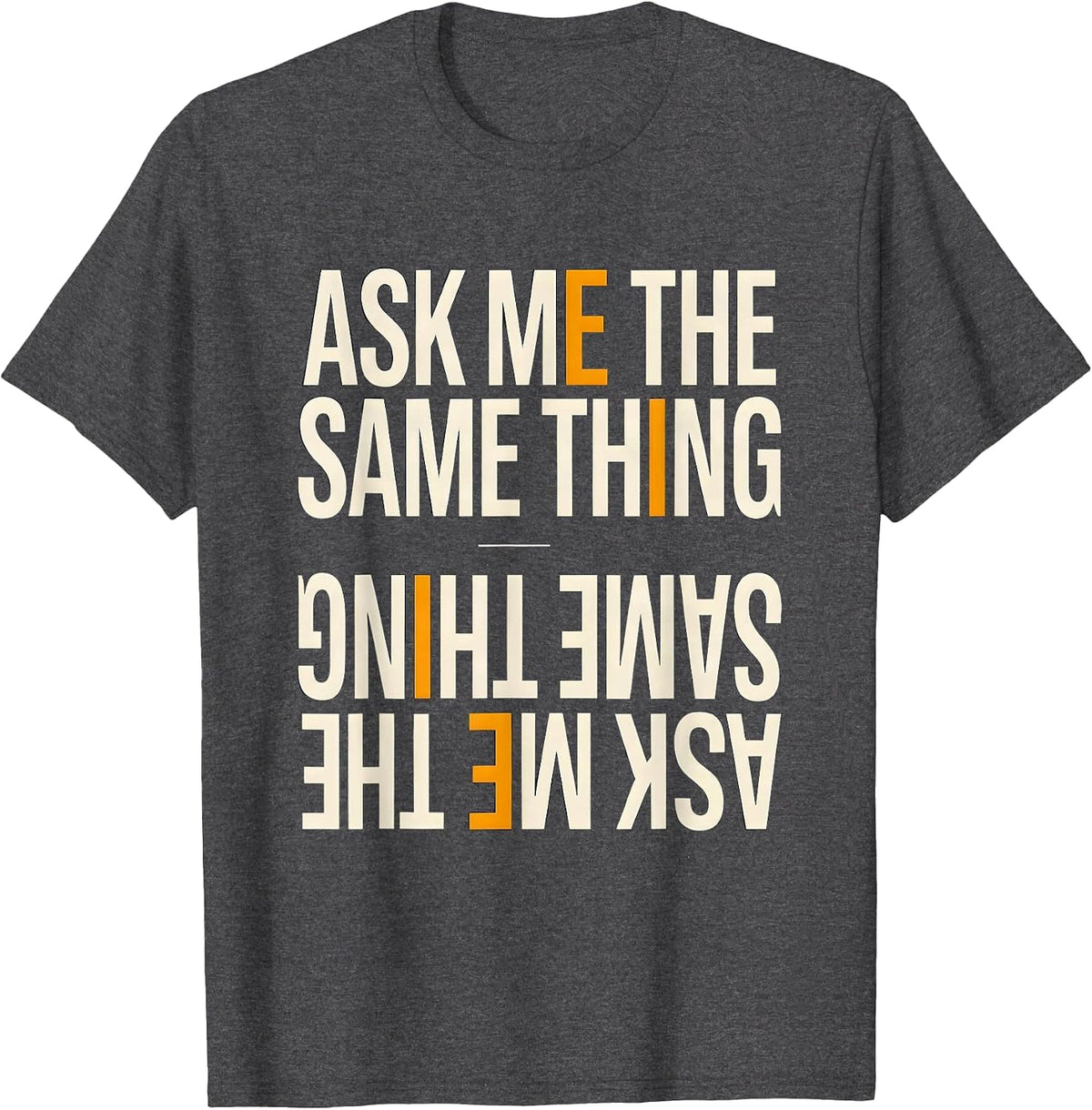 Men's Ask Me The Same Thing Funny Mental Health Counselor T-Shirt - Dark Heather Grey