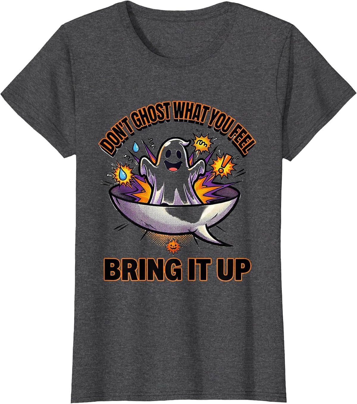 Women's Don't Ghost What You Feel Bring It Up Halloween T-Shirt - Dark Heather Grey