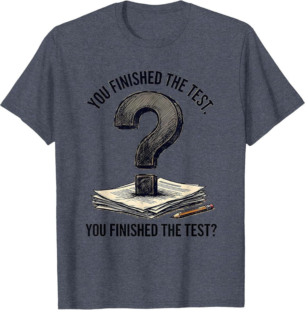 You Finished The Test. You Finished The Test? Funny Grammar T-Shirt - Heather Blue