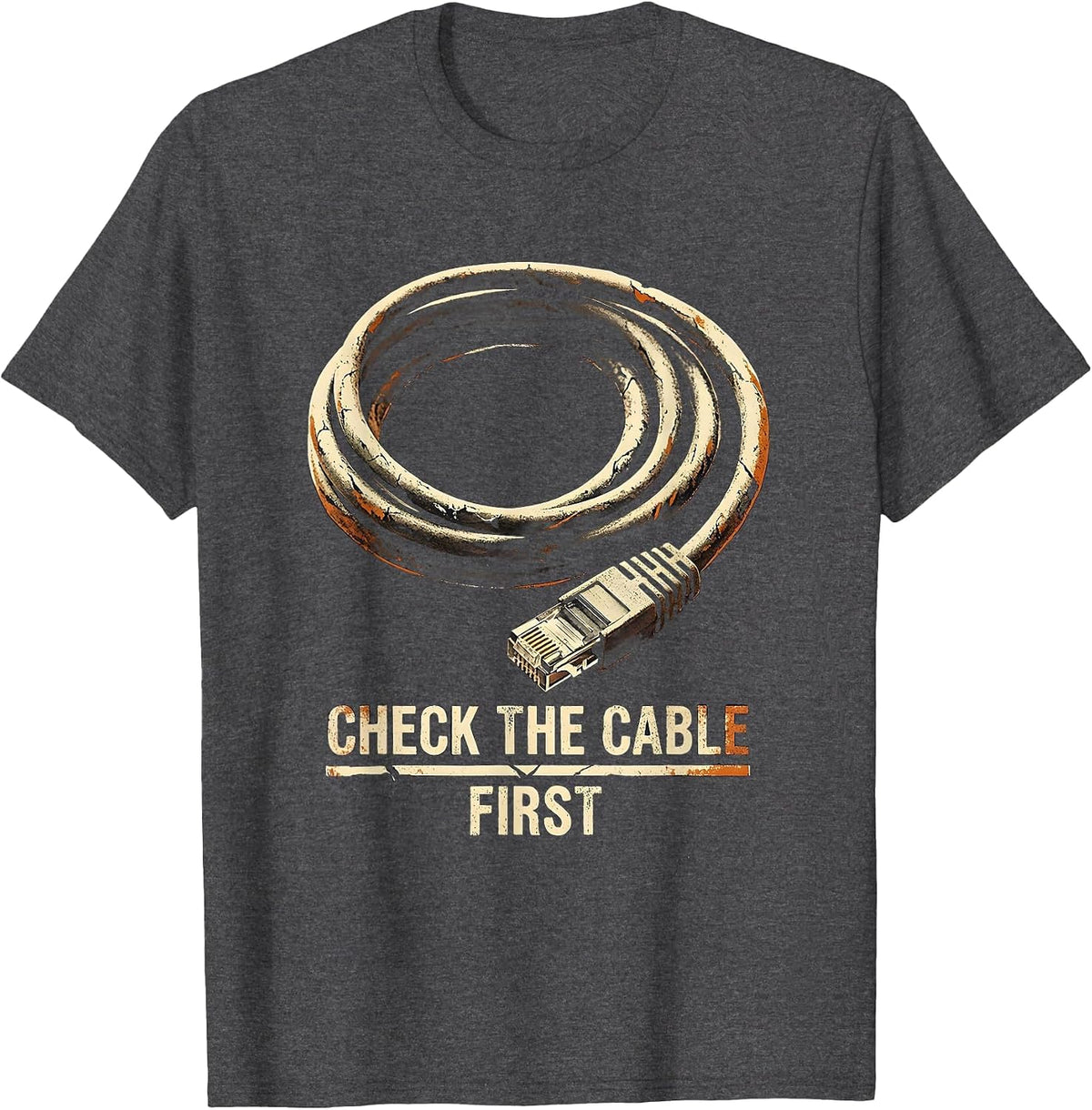 Check The Cable First Funny IT Tech Support Gift T-Shirt - Dark Heather Grey