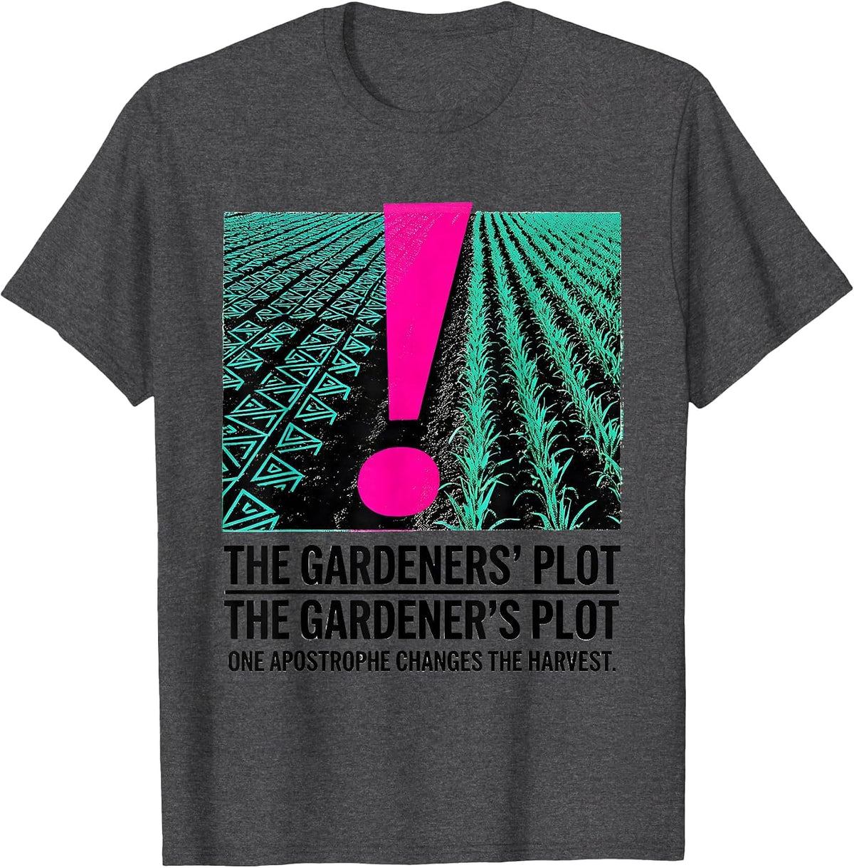 The Gardeners Plot Apostrophe Punctuation Humor T-Shirt - Dark Heather Grey
