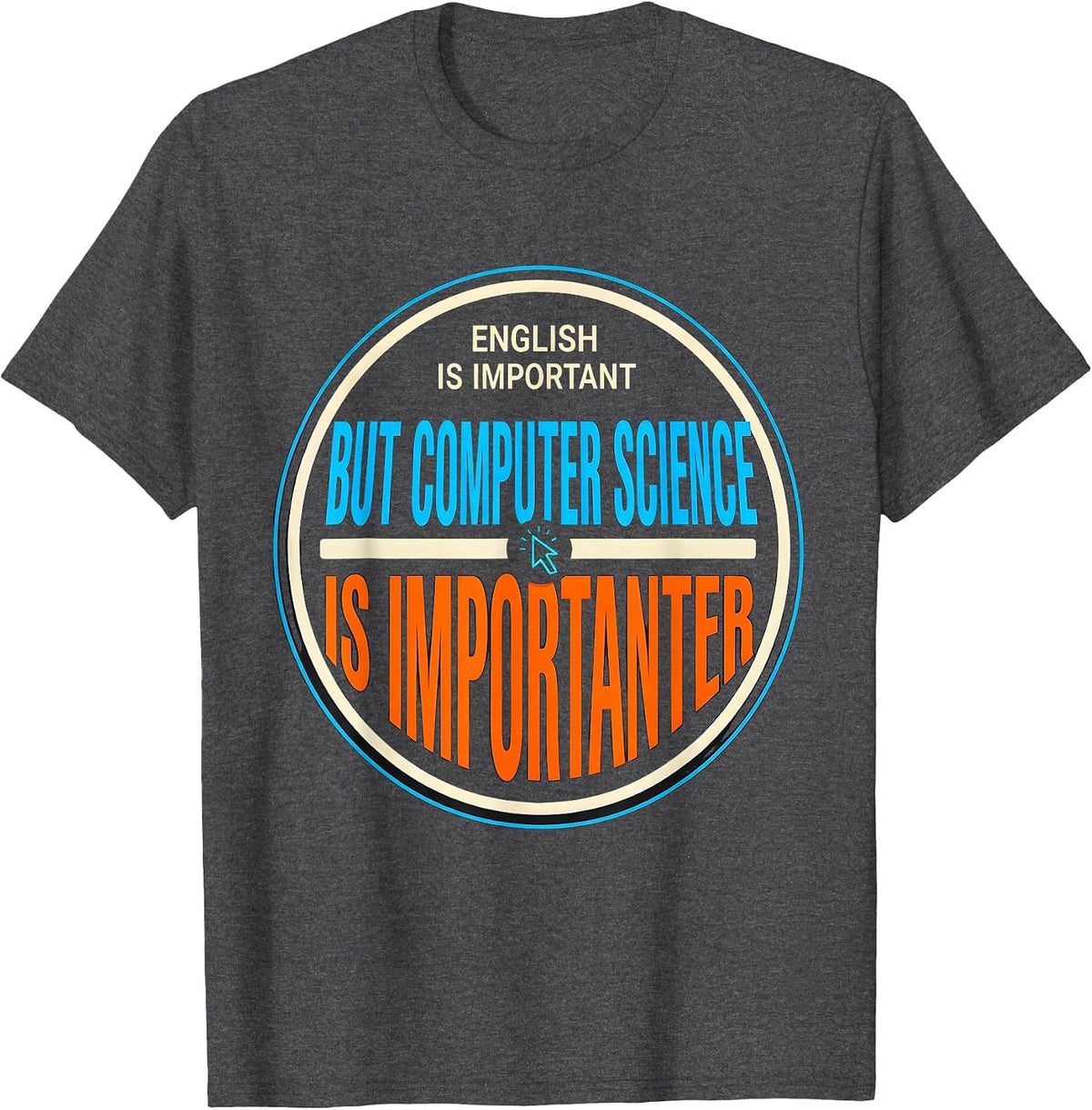 Men's English Is Important But Computer Science Is Importanter T-Shirt - Dark Heather Grey