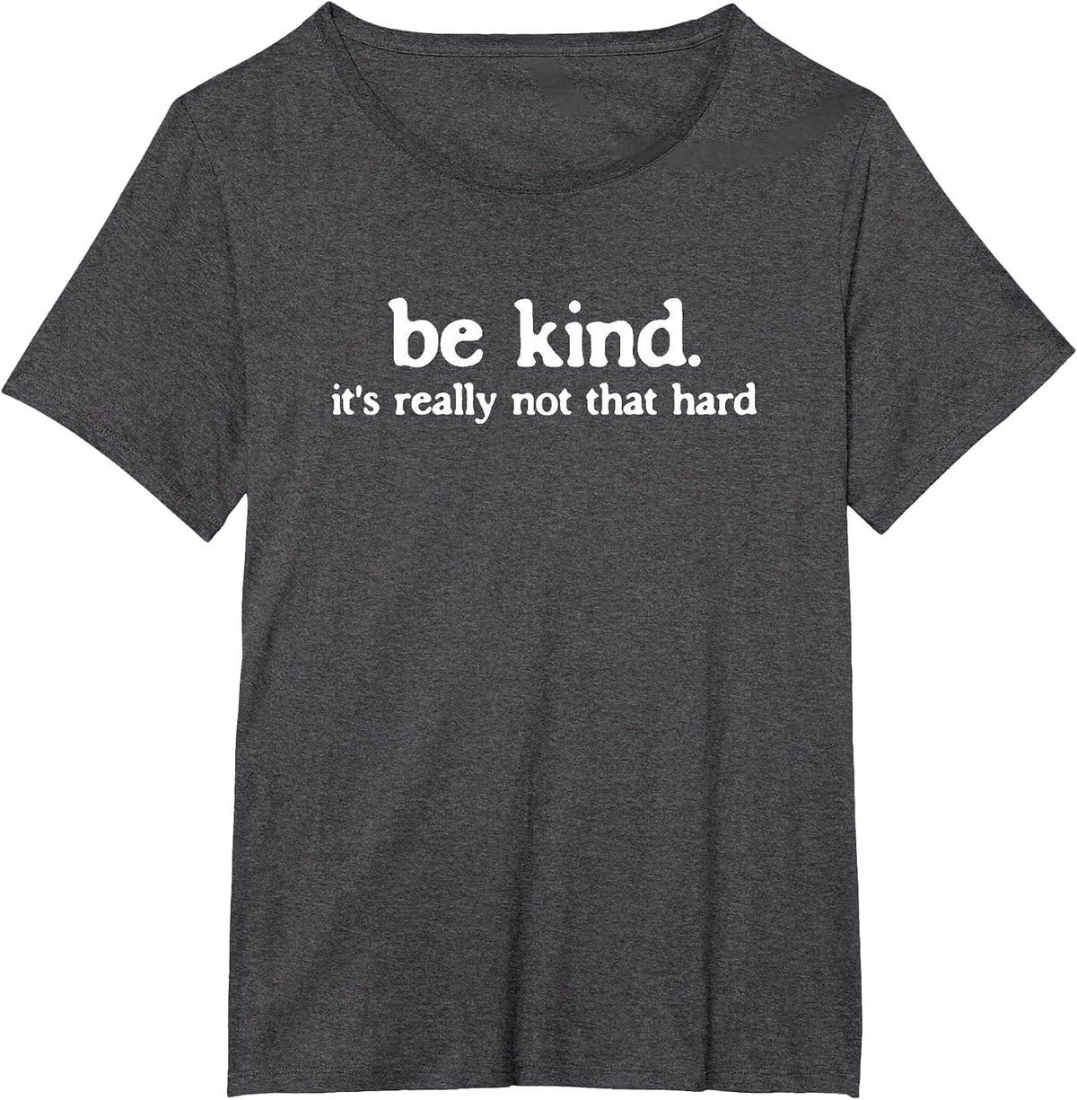 Be Kind It's Really Not that Hard Kindness Quote T-Shirt - Dark Heather Grey