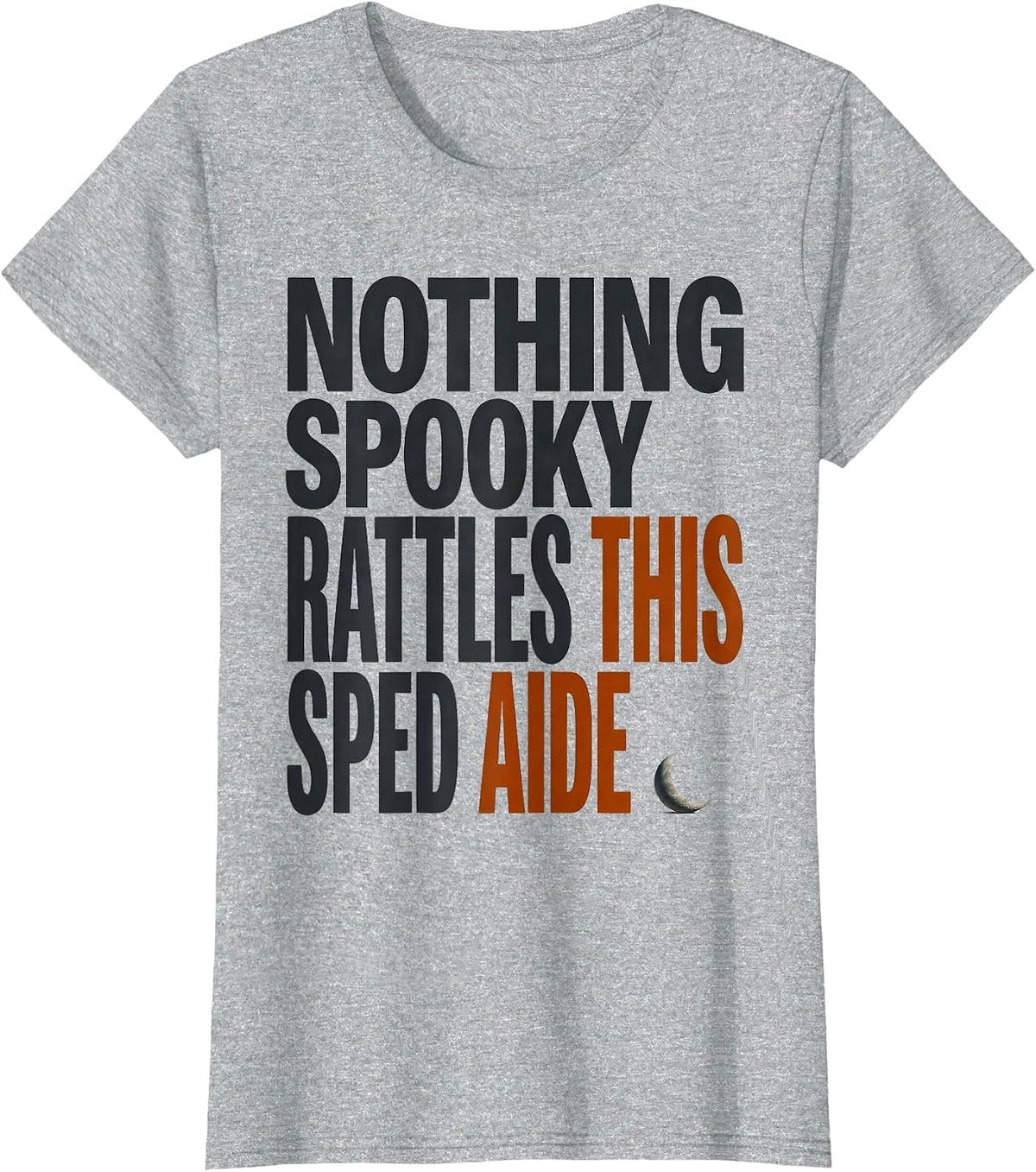 Nothing Spooky Rattles This SPED Aide Funny Paraprofessional T-Shirt - Heather Grey