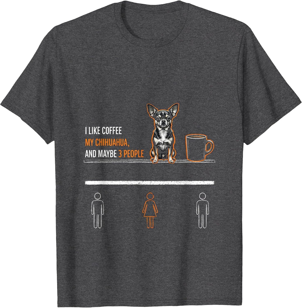 Men's I Like Coffee, My Chihuahua, And Maybe 3 People Funny T-Shirt - Dark Heather Grey