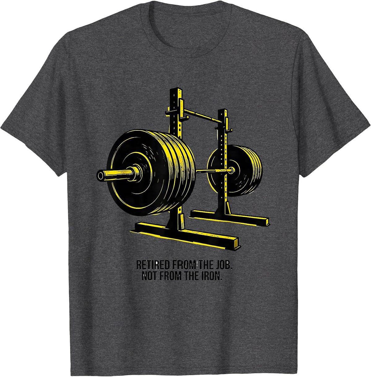 Retired From The Job Not From The Iron Weightlifter T-Shirt - Dark Heather Grey