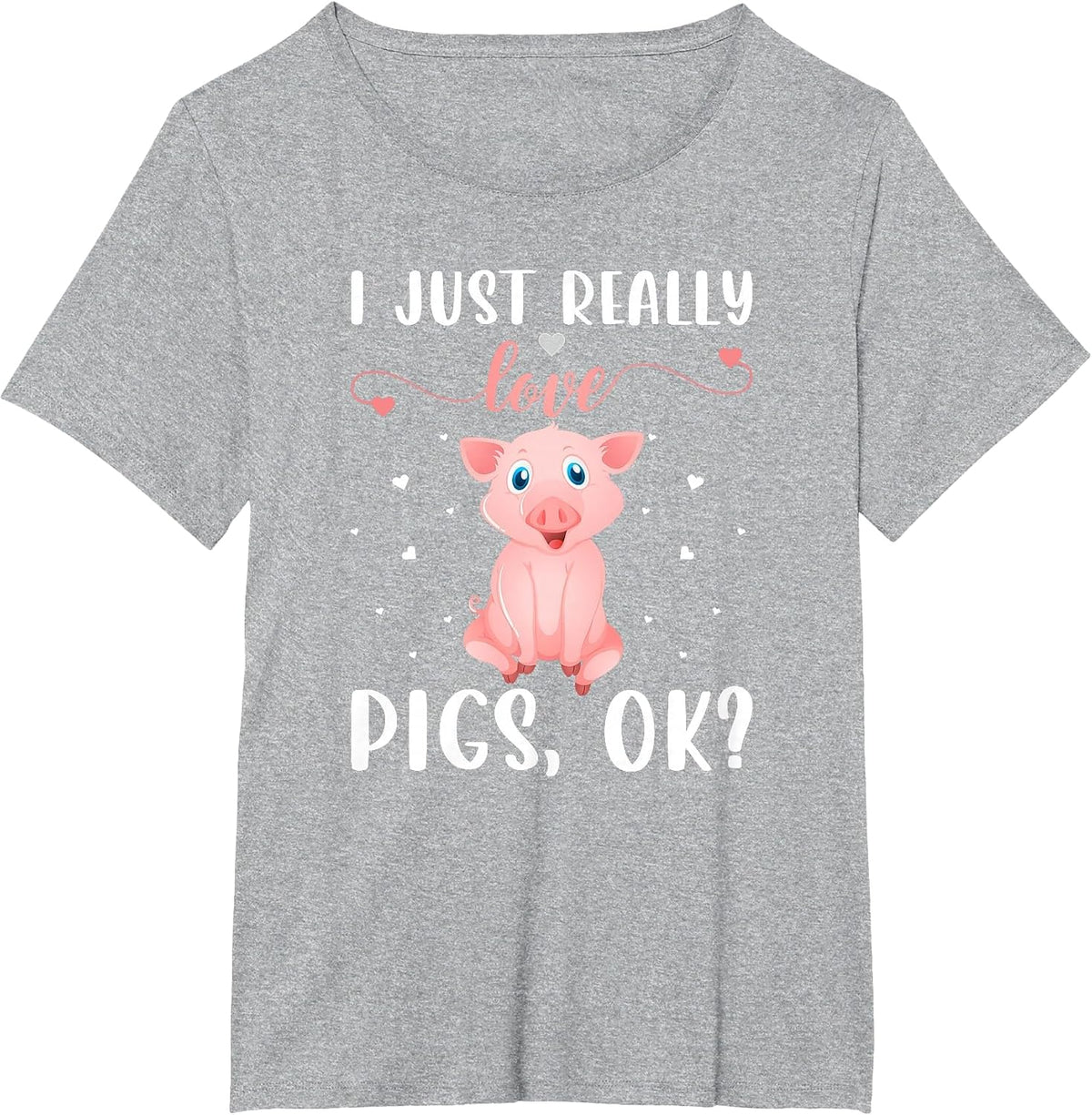 I Just Really Love Pigs Ok? T-Shirt - Heather Grey
