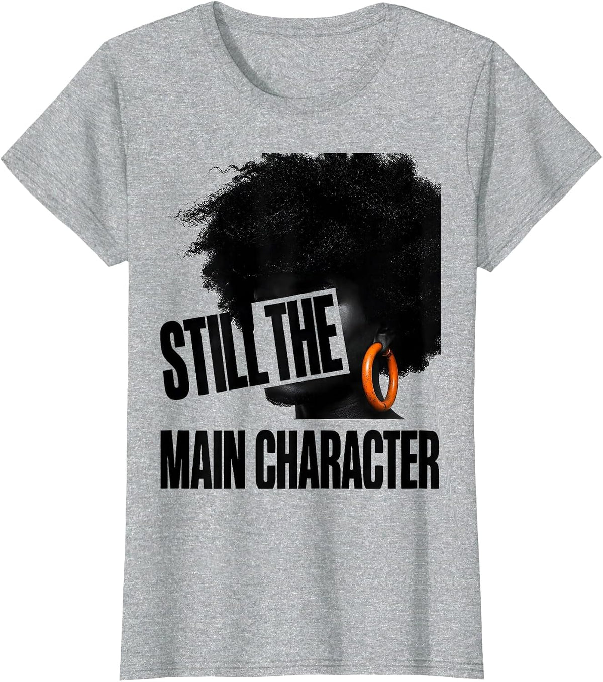 Women's Still The Main Character Empowering Afro Pride Black Women T-Shirt - Heather Grey
