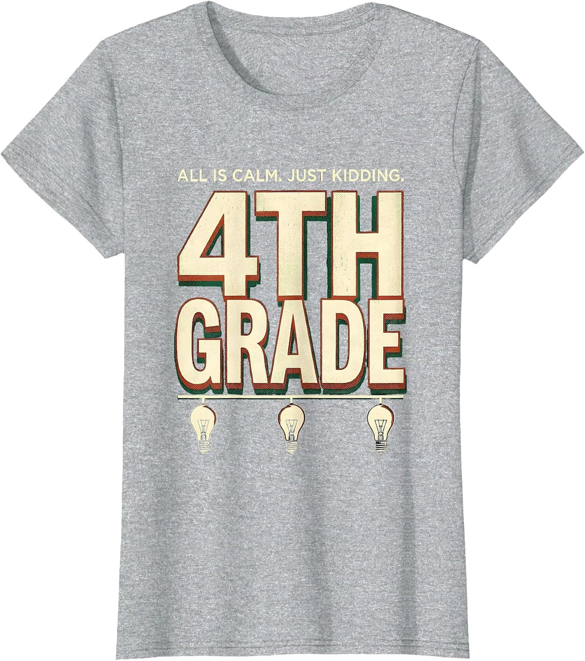 All Is Calm Just Kidding 4th Grade Funny Teacher Christmas T-Shirt - Heather Grey