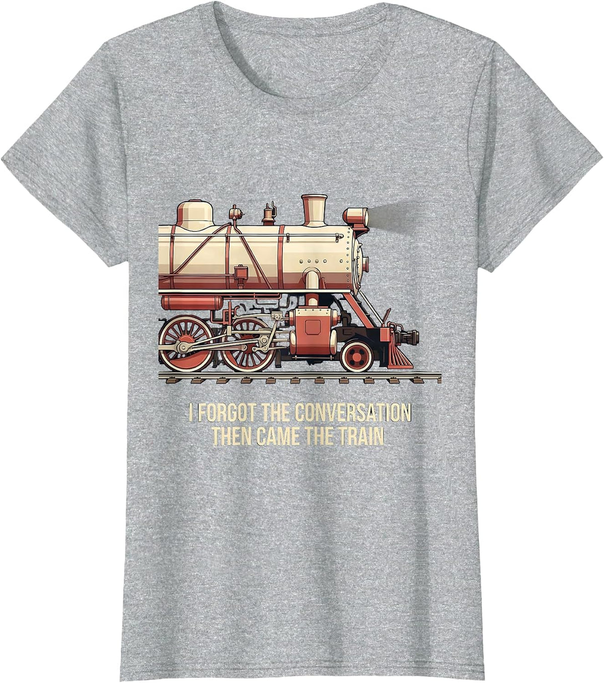 I Forgot The Conversation, Then Came The Train Funny T-Shirt - Heather Grey
