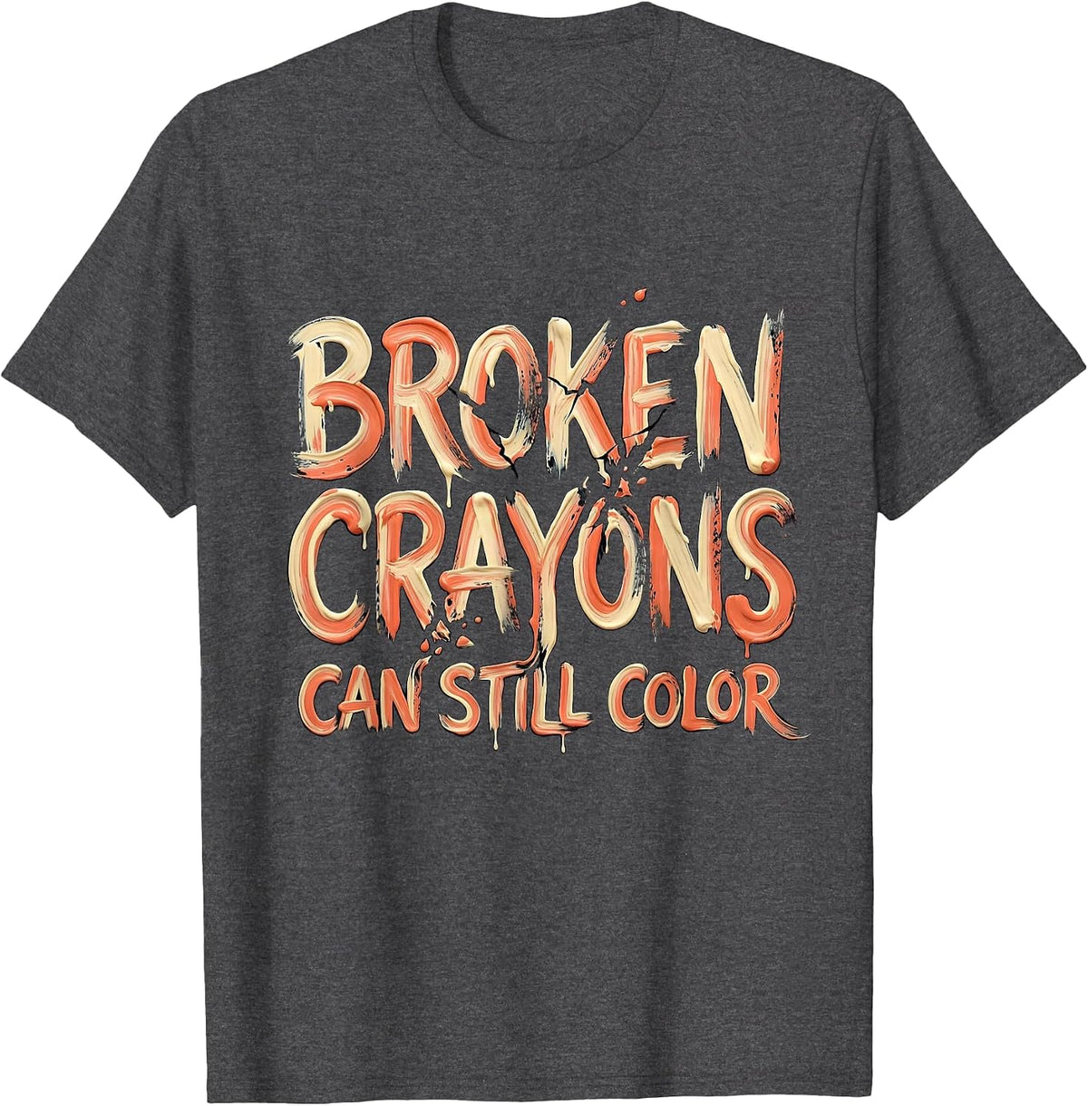 Broken Crayons Can Still Color Mental Health Awareness T-Shirt - Dark Heather Grey