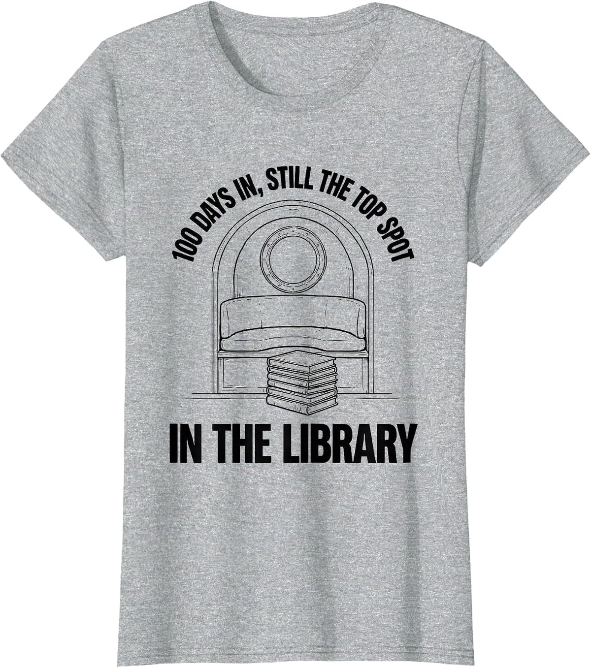 100 Days In Still The Top Spot In The Library Teacher T-Shirt - Heather Grey