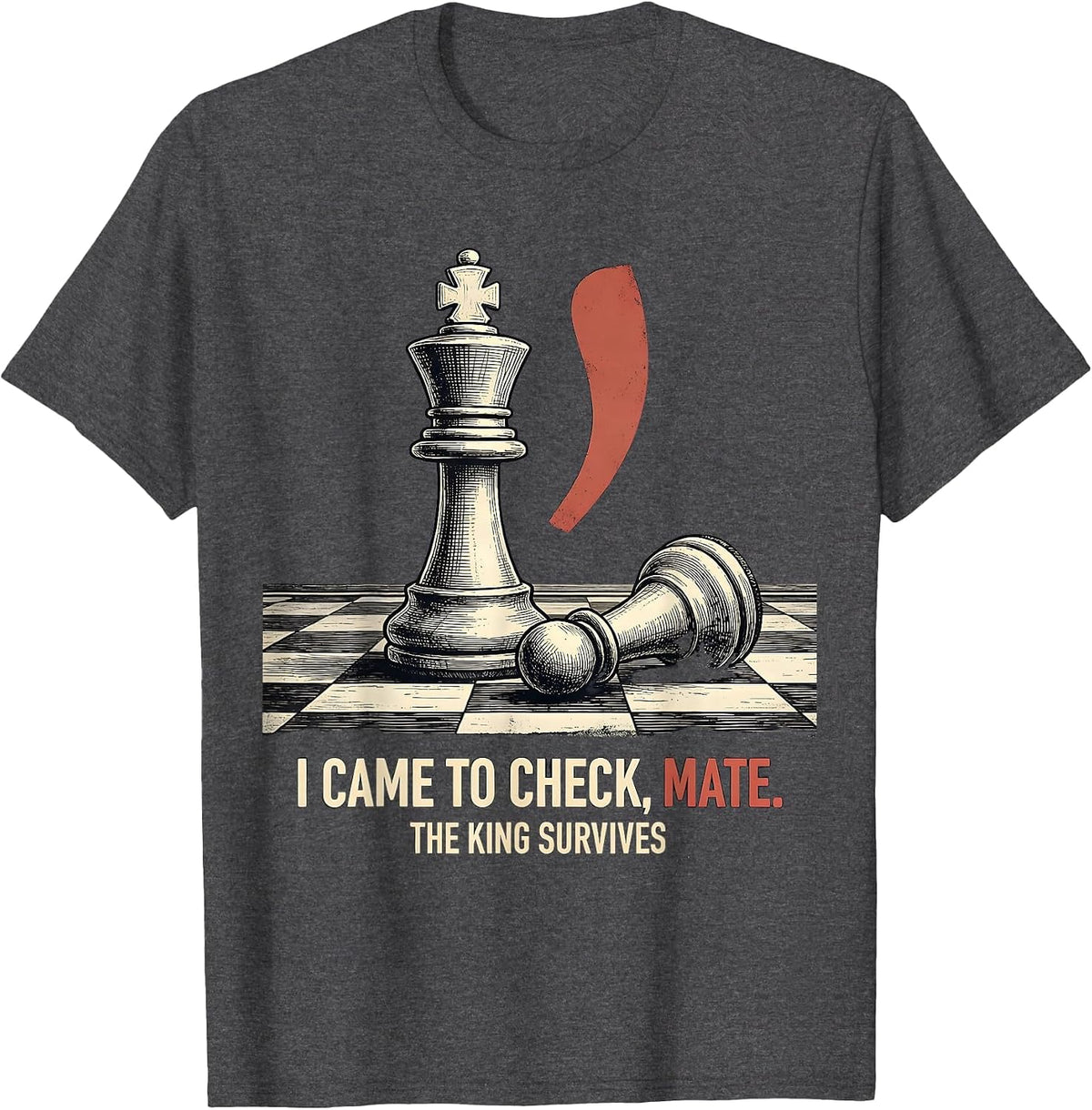 I CAME TO CHECK, MATE. THE KING SURVIVES Funny Grammar T-Shirt - Dark Heather Grey