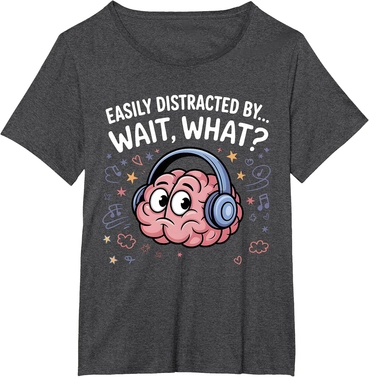 Easily Distracted by Wait What Funny ADHD Sayings T-Shirt - Dark Heather Grey