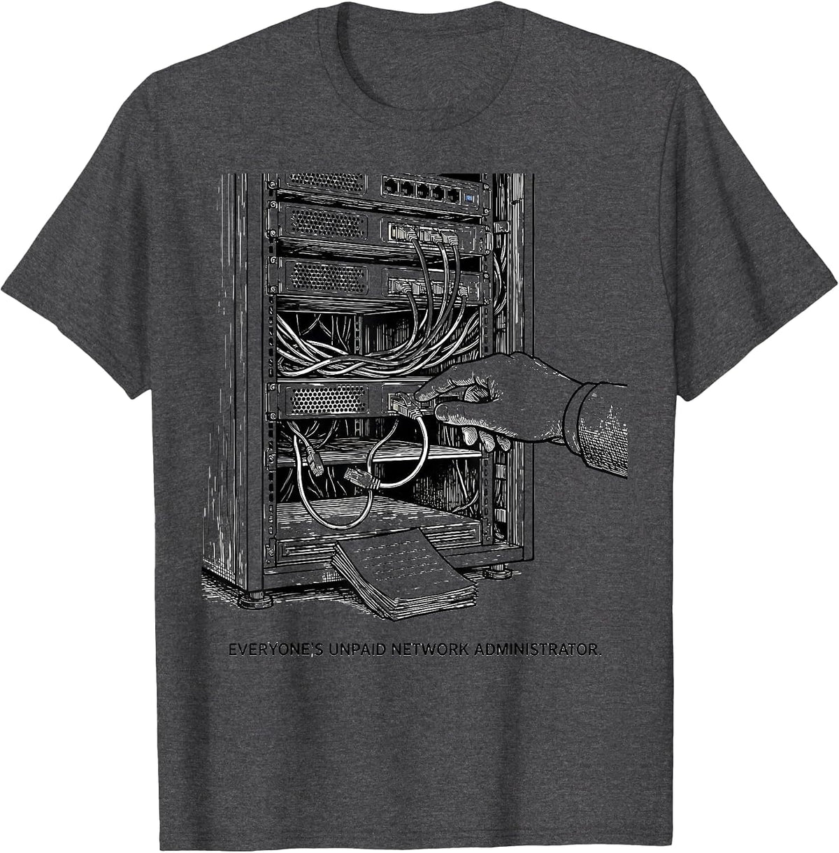 Everyone's Unpaid Network Administrator Funny Tech Support T-Shirt - Dark Heather Grey