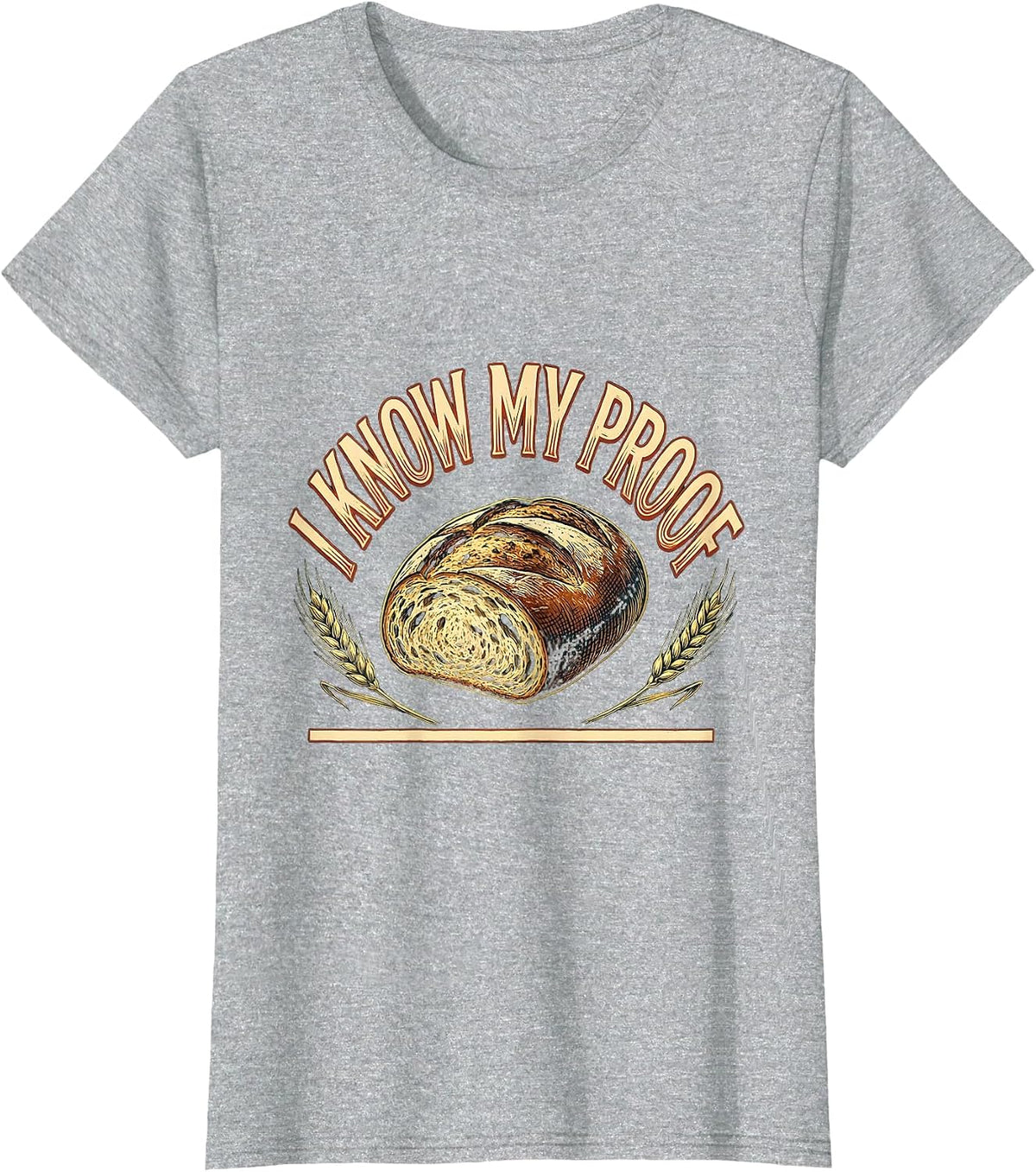 I Know My Proof Funny Baker Bread Pun Sourdough Hobbyist T-Shirt - Heather Grey