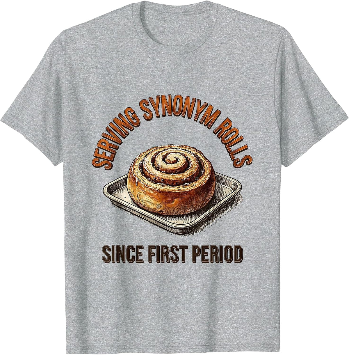 Men's Serving Synonym Rolls Since First Period Funny Teacher T-Shirt - Heather Grey