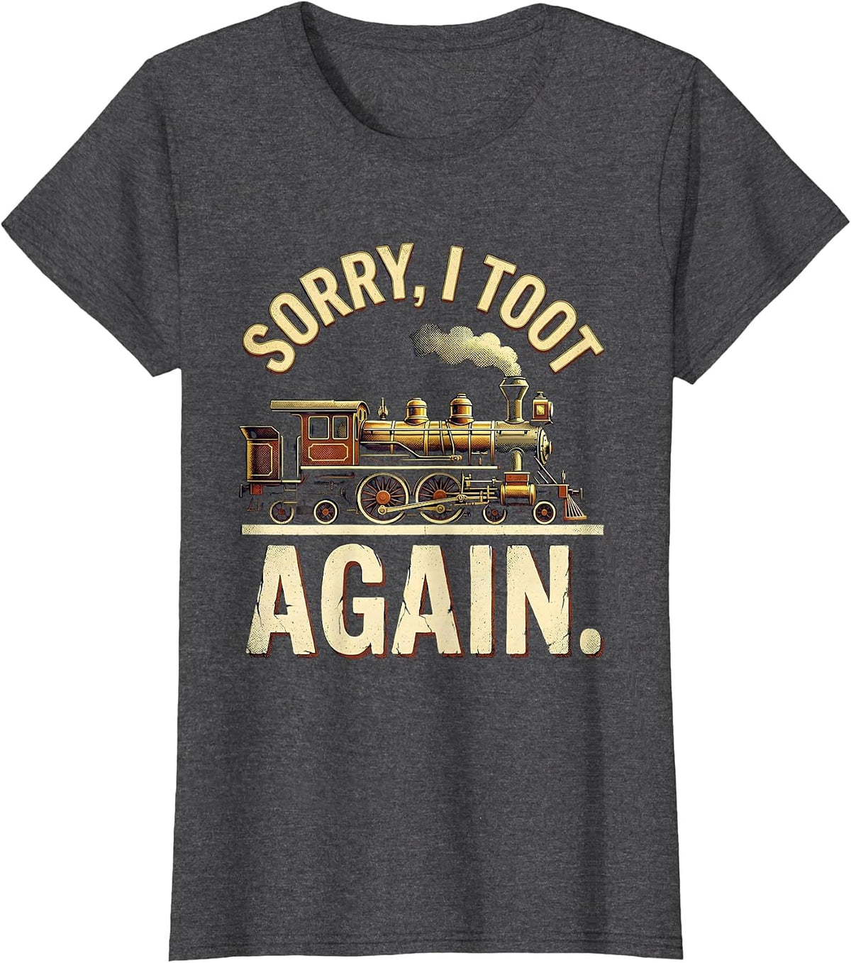 Women's Sorry, I Toot Again Vintage Train Humor Railroad Enthusiast T-Shirt - Dark Heather Grey
