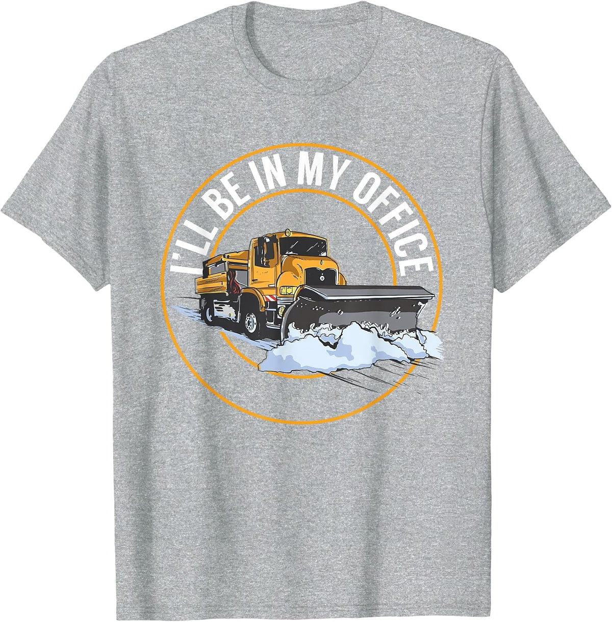Snow Plow Truck I'll Be in My Office Snow Plow Driver T-Shirt - Heather Grey