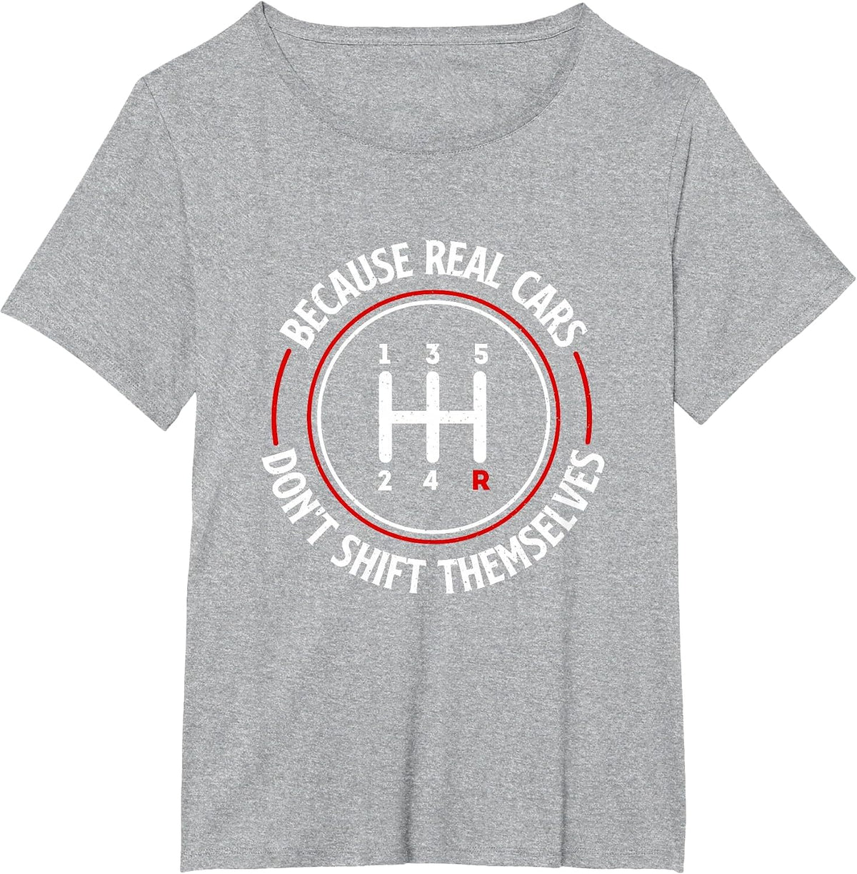 Because Real Cars Don't Shift Themselves - Race Car Lover T-Shirt - Heather Grey