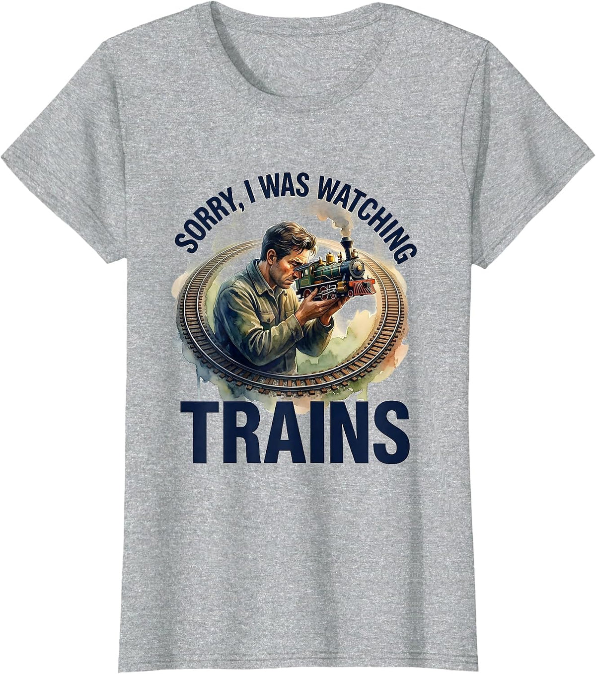 Women's Sorry, I Was Watching Trains Funny Train Enthusiast Hobbyist T-Shirt - Heather Grey
