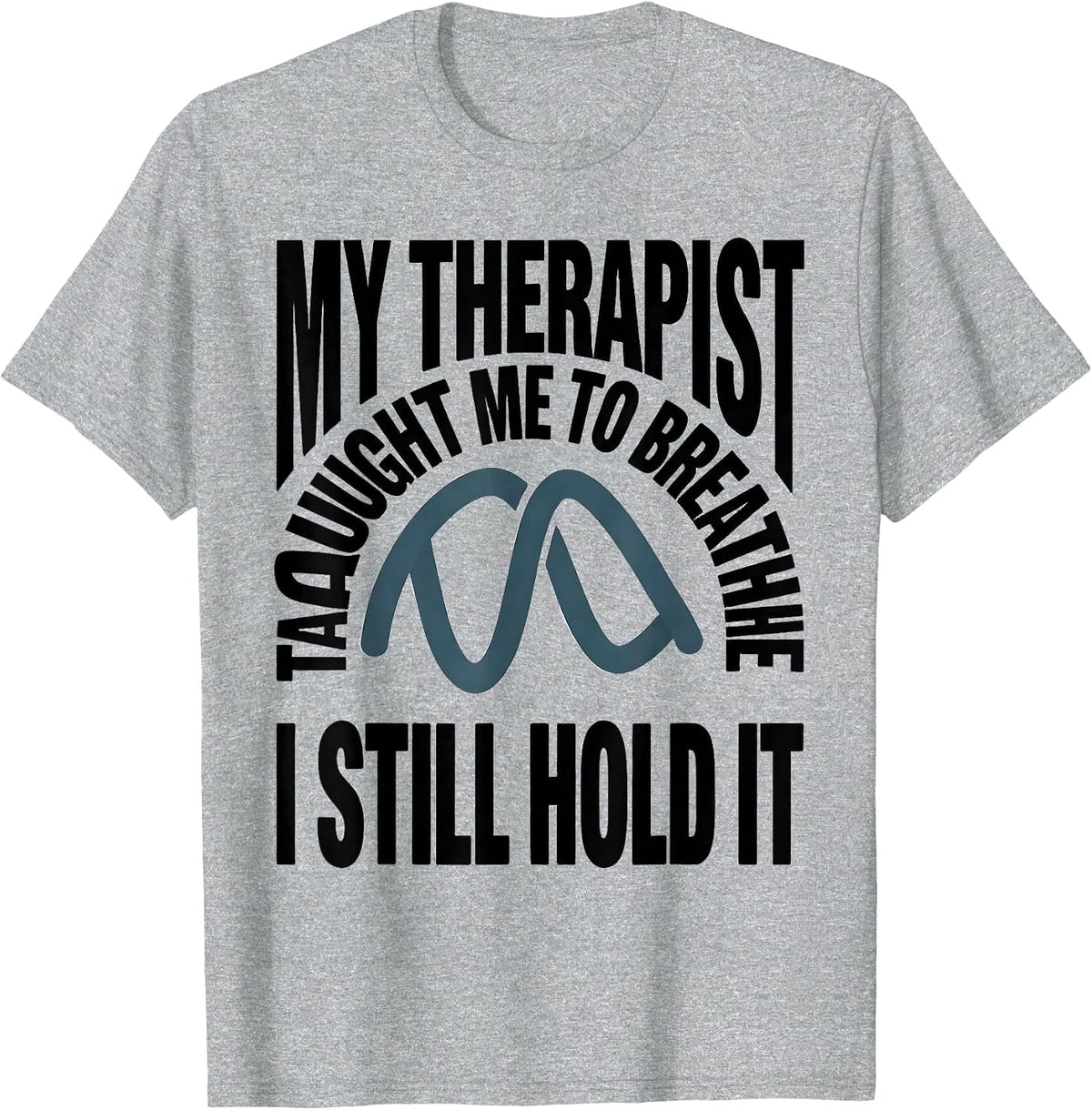Men's My Therapist Taught Me To Breathe I Still Hold It Funny T-Shirt - Heather Grey