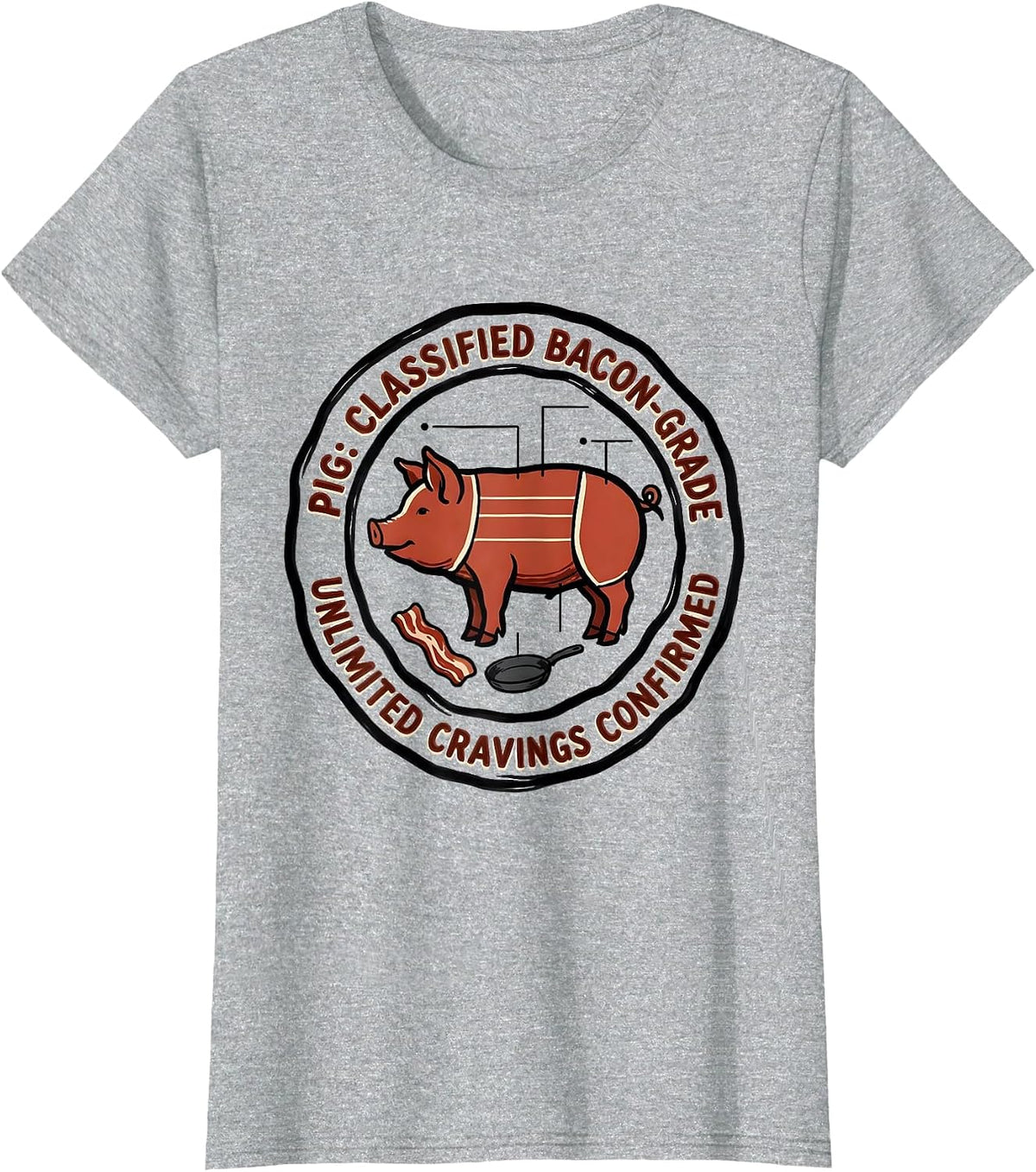 Women's Pig: Classified Bacon-Grade, Unlimited Cravings Confirmed T-Shirt - Heather Grey